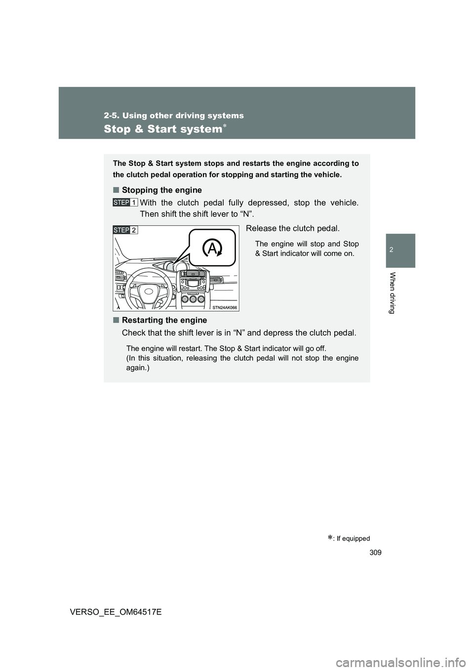 TOYOTA VERSO 2017 Owners Manual 309
2-5. Using other driving systems
2
When driving
VERSO_EE_OM64517E
Stop & Start system
: If equipped
The Stop & Start system stops and restarts the engine according to
the clutch pedal opera TOYOTA VERSO 2017 Owners Manual 309
2-5. Using other driving systems
2
When driving
VERSO_EE_OM64517E
Stop & Start system
: If equipped
The Stop & Start system stops and restarts the engine according to
the clutch pedal opera