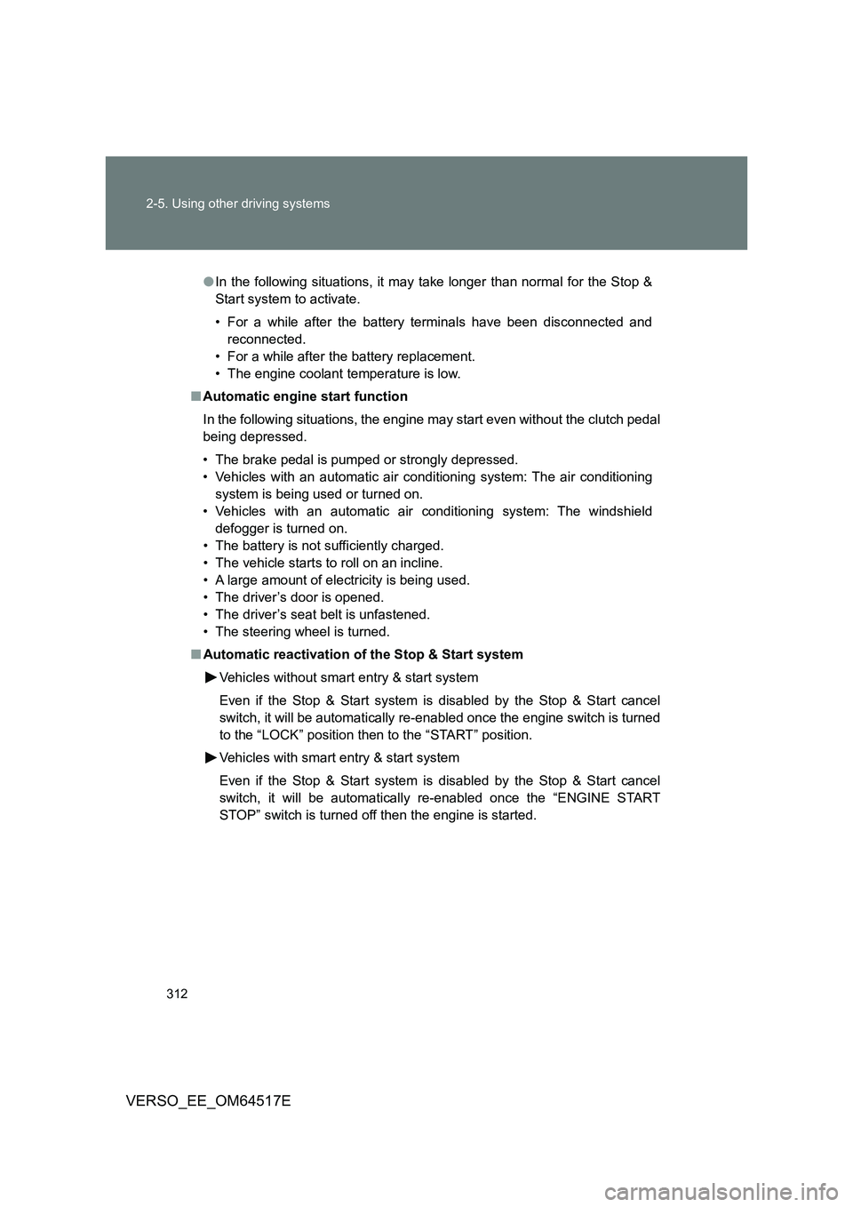 TOYOTA VERSO 2017 Owners Manual 312
2-5. Using other driving systems
VERSO_EE_OM64517E
● In the following situations, it may take longer than normal for the Stop &
Start system to activate.
• For a while after the battery ter TOYOTA VERSO 2017 Owners Manual 312
2-5. Using other driving systems
VERSO_EE_OM64517E
● In the following situations, it may take longer than normal for the Stop &
Start system to activate.
• For a while after the battery ter