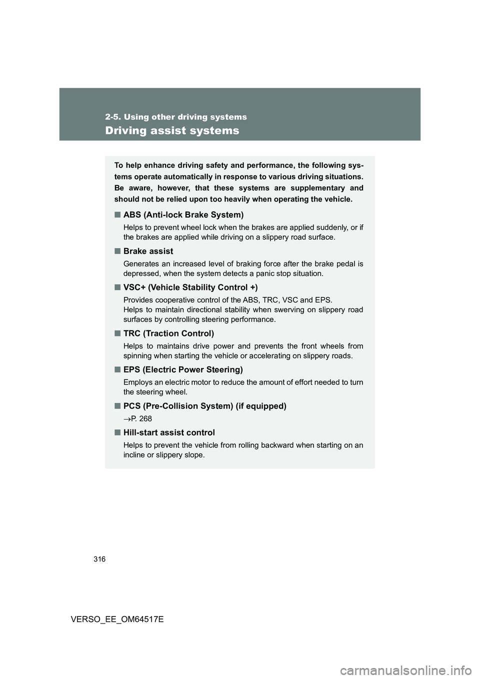 TOYOTA VERSO 2017 Owners Manual 316
2-5. Using other driving systems
VERSO_EE_OM64517E
Driving assist systems
To help enhance driving safety and performance, the following sys-
tems operate automatically in resp onse to various dri TOYOTA VERSO 2017 Owners Manual 316
2-5. Using other driving systems
VERSO_EE_OM64517E
Driving assist systems
To help enhance driving safety and performance, the following sys-
tems operate automatically in resp onse to various dri