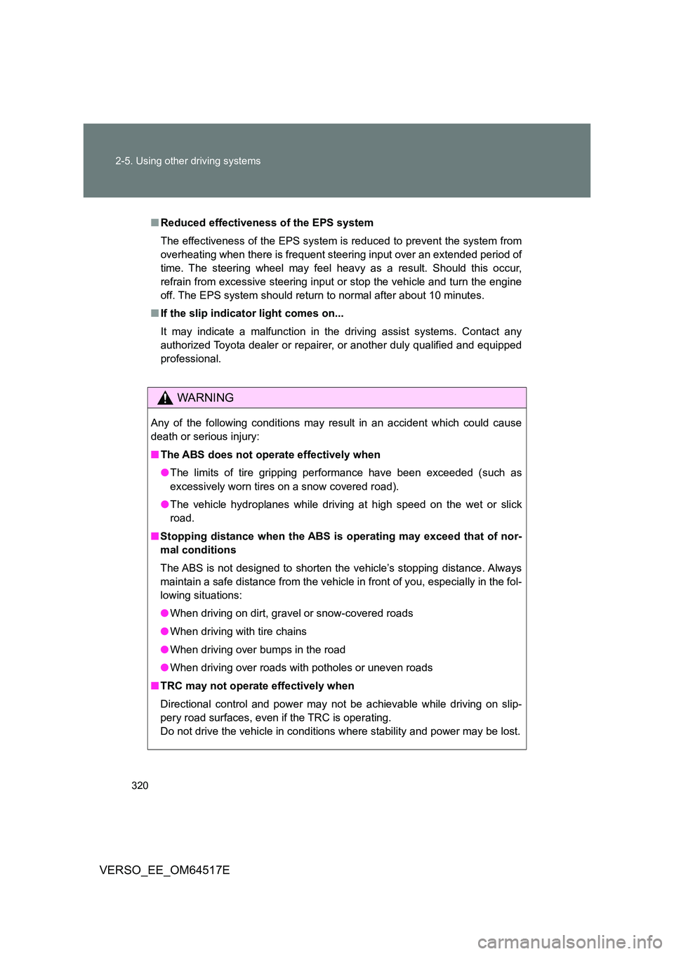 TOYOTA VERSO 2017 Owners Manual 320
2-5. Using other driving systems
VERSO_EE_OM64517E
■ Reduced effectiveness of the EPS system
The effectiveness of the EPS system is reduced to prevent the system from
overheating when there i TOYOTA VERSO 2017 Owners Manual 320
2-5. Using other driving systems
VERSO_EE_OM64517E
■ Reduced effectiveness of the EPS system
The effectiveness of the EPS system is reduced to prevent the system from
overheating when there i