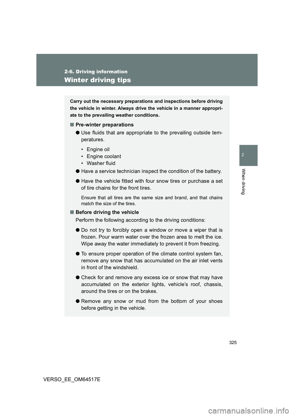 TOYOTA VERSO 2017 Owners Manual 325
2-6. Driving information
2
When driving
VERSO_EE_OM64517E
Winter driving tips
Carry out the necessary preparations and inspections before driving
the vehicle in winter. Always drive the vehicle i TOYOTA VERSO 2017 Owners Manual 325
2-6. Driving information
2
When driving
VERSO_EE_OM64517E
Winter driving tips
Carry out the necessary preparations and inspections before driving
the vehicle in winter. Always drive the vehicle i