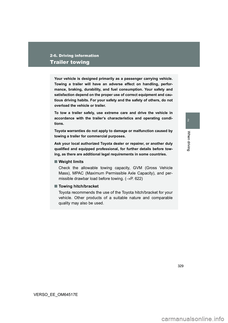 TOYOTA VERSO 2017 Owners Manual 329
2-6. Driving information
2
When driving
VERSO_EE_OM64517E
Trailer towing
Your vehicle is designed primarily as a passenger carrying vehicle.
Towing a trailer will have an adverse effect on handli TOYOTA VERSO 2017 Owners Manual 329
2-6. Driving information
2
When driving
VERSO_EE_OM64517E
Trailer towing
Your vehicle is designed primarily as a passenger carrying vehicle.
Towing a trailer will have an adverse effect on handli