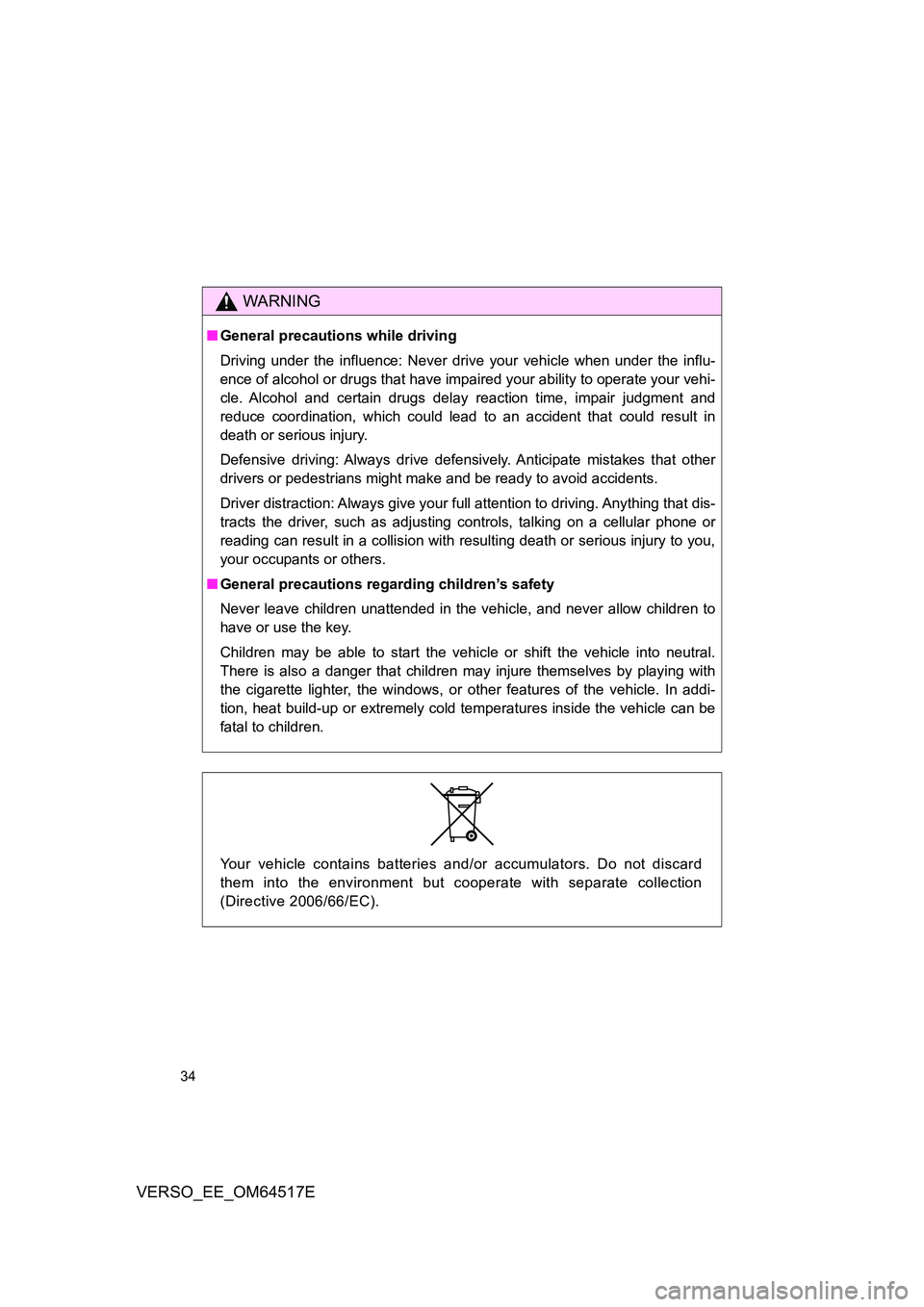 TOYOTA VERSO 2017 Owners Guide 34
VERSO_EE_OM64517E
WARNING
■General precautions while driving
Driving under the influence: Never drive your vehicle when under the influ-
ence of alcohol or drugs that have impair ed your abilit TOYOTA VERSO 2017 Owners Guide 34
VERSO_EE_OM64517E
WARNING
■General precautions while driving
Driving under the influence: Never drive your vehicle when under the influ-
ence of alcohol or drugs that have impair ed your abilit