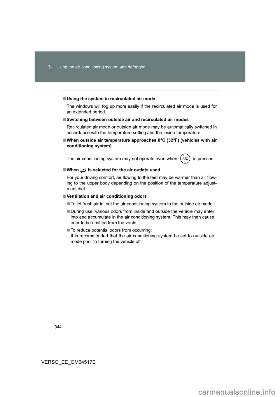 TOYOTA VERSO 2017 Owners Manual 344
3-1. Using the air conditioning system and defogger
VERSO_EE_OM64517E
■ Using the system in recirculated air mode
The windows will fog up more easily if the recirculated air mode is used for
TOYOTA VERSO 2017 Owners Manual 344
3-1. Using the air conditioning system and defogger
VERSO_EE_OM64517E
■ Using the system in recirculated air mode
The windows will fog up more easily if the recirculated air mode is used for