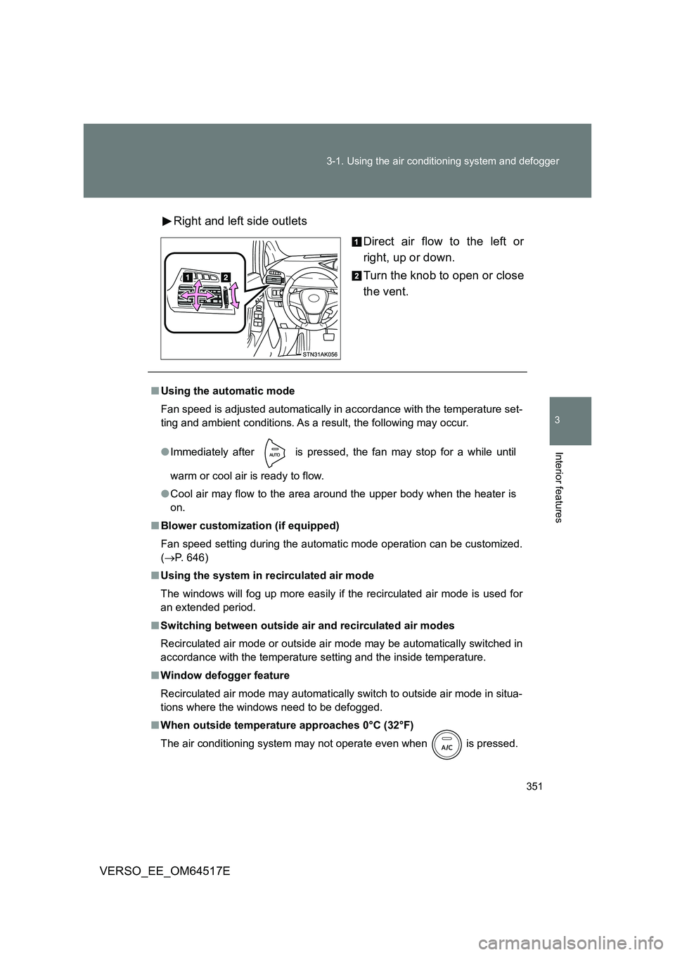 TOYOTA VERSO 2017 Owners Manual 351
3-1. Using the air conditioning system and defogger
3
Interior features
VERSO_EE_OM64517E
Right and left side outlets
Direct air flow to the left or
right, up or down.
Turn the knob to open o TOYOTA VERSO 2017 Owners Manual 351
3-1. Using the air conditioning system and defogger
3
Interior features
VERSO_EE_OM64517E
Right and left side outlets
Direct air flow to the left or
right, up or down.
Turn the knob to open o