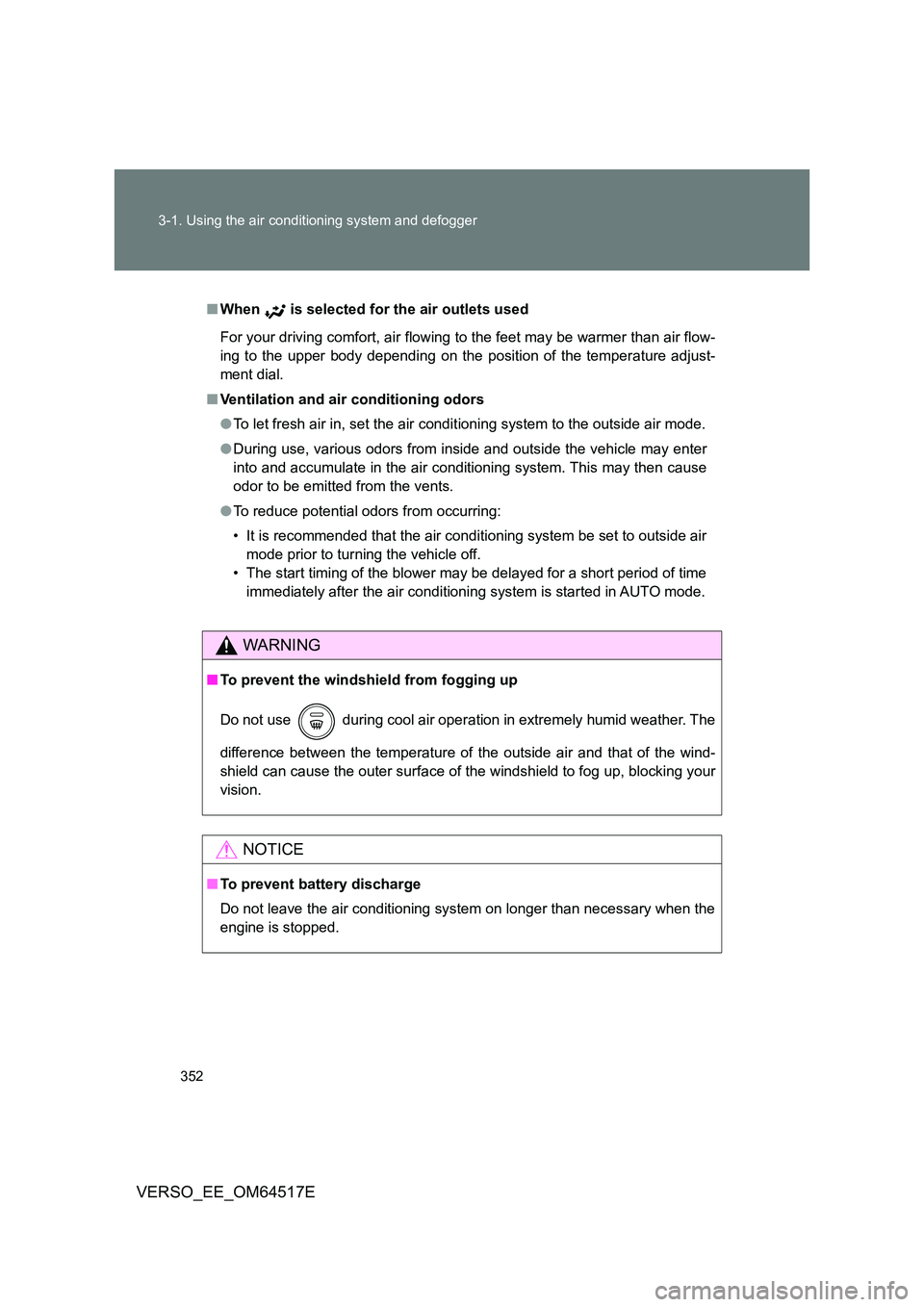 TOYOTA VERSO 2017 Owners Manual 352
3-1. Using the air conditioning system and defogger
VERSO_EE_OM64517E
■ When is selected for the air outlets used
For your driving comfort, air flowing to the feet may be warmer than air flow TOYOTA VERSO 2017 Owners Manual 352
3-1. Using the air conditioning system and defogger
VERSO_EE_OM64517E
■ When is selected for the air outlets used
For your driving comfort, air flowing to the feet may be warmer than air flow