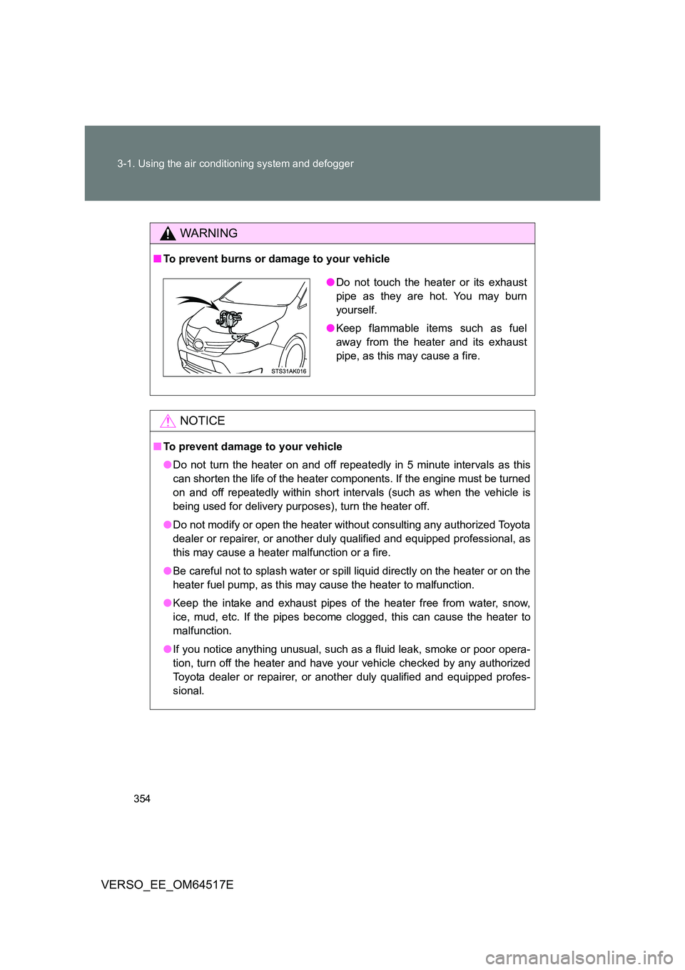 TOYOTA VERSO 2017 Owners Manual 354
3-1. Using the air conditioning system and defogger
VERSO_EE_OM64517E
WARNING
■ To prevent burns or damage to your vehicle
NOTICE
■To prevent damage to your vehicle
● Do not turn the heate TOYOTA VERSO 2017 Owners Manual 354
3-1. Using the air conditioning system and defogger
VERSO_EE_OM64517E
WARNING
■ To prevent burns or damage to your vehicle
NOTICE
■To prevent damage to your vehicle
● Do not turn the heate