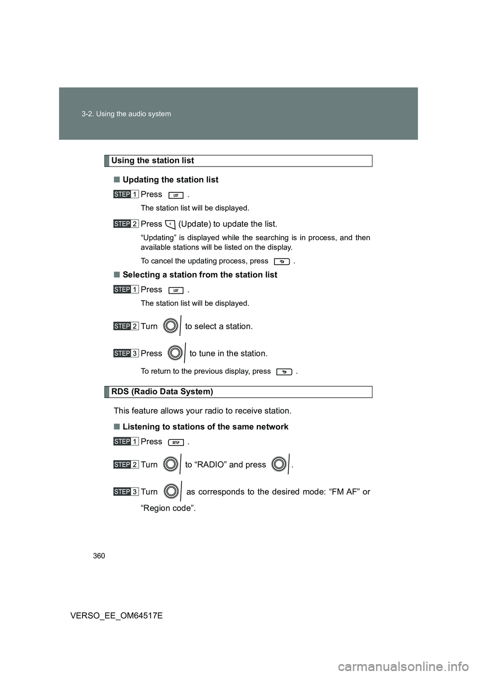 TOYOTA VERSO 2017 Owners Manual 360
3-2. Using the audio system
VERSO_EE_OM64517E
Using the station list
■ Updating the station list
Press .
The station list will be displayed.
Press (Update) to update the list.
“Updating TOYOTA VERSO 2017 Owners Manual 360
3-2. Using the audio system
VERSO_EE_OM64517E
Using the station list
■ Updating the station list
Press .
The station list will be displayed.
Press (Update) to update the list.
“Updating