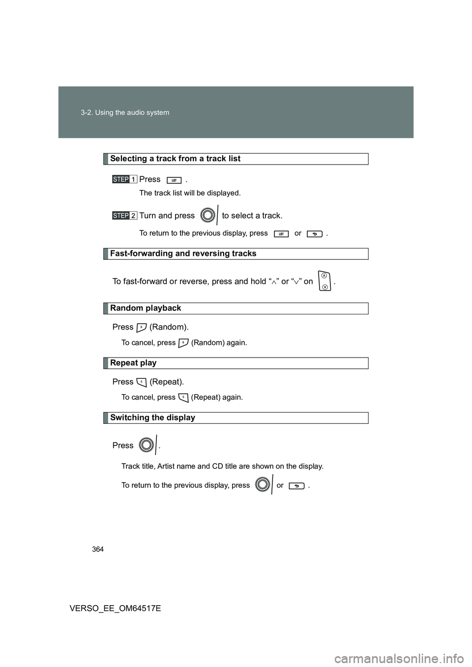 TOYOTA VERSO 2017 Owners Manual 364
3-2. Using the audio system
VERSO_EE_OM64517E
Selecting a track from a track list
Press .
The track list will be displayed.
Turn and press to select a track.
To return to the previous display, TOYOTA VERSO 2017 Owners Manual 364
3-2. Using the audio system
VERSO_EE_OM64517E
Selecting a track from a track list
Press .
The track list will be displayed.
Turn and press to select a track.
To return to the previous display,