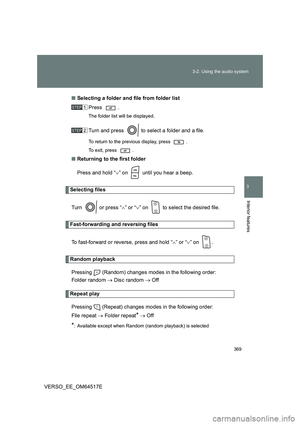 TOYOTA VERSO 2017 Owners Manual 369
3-2. Using the audio system
3
Interior features
VERSO_EE_OM64517E
■ Selecting a folder and file from folder list
Press .
The folder list will be displayed.
Turn and press to select a folde TOYOTA VERSO 2017 Owners Manual 369
3-2. Using the audio system
3
Interior features
VERSO_EE_OM64517E
■ Selecting a folder and file from folder list
Press .
The folder list will be displayed.
Turn and press to select a folde
