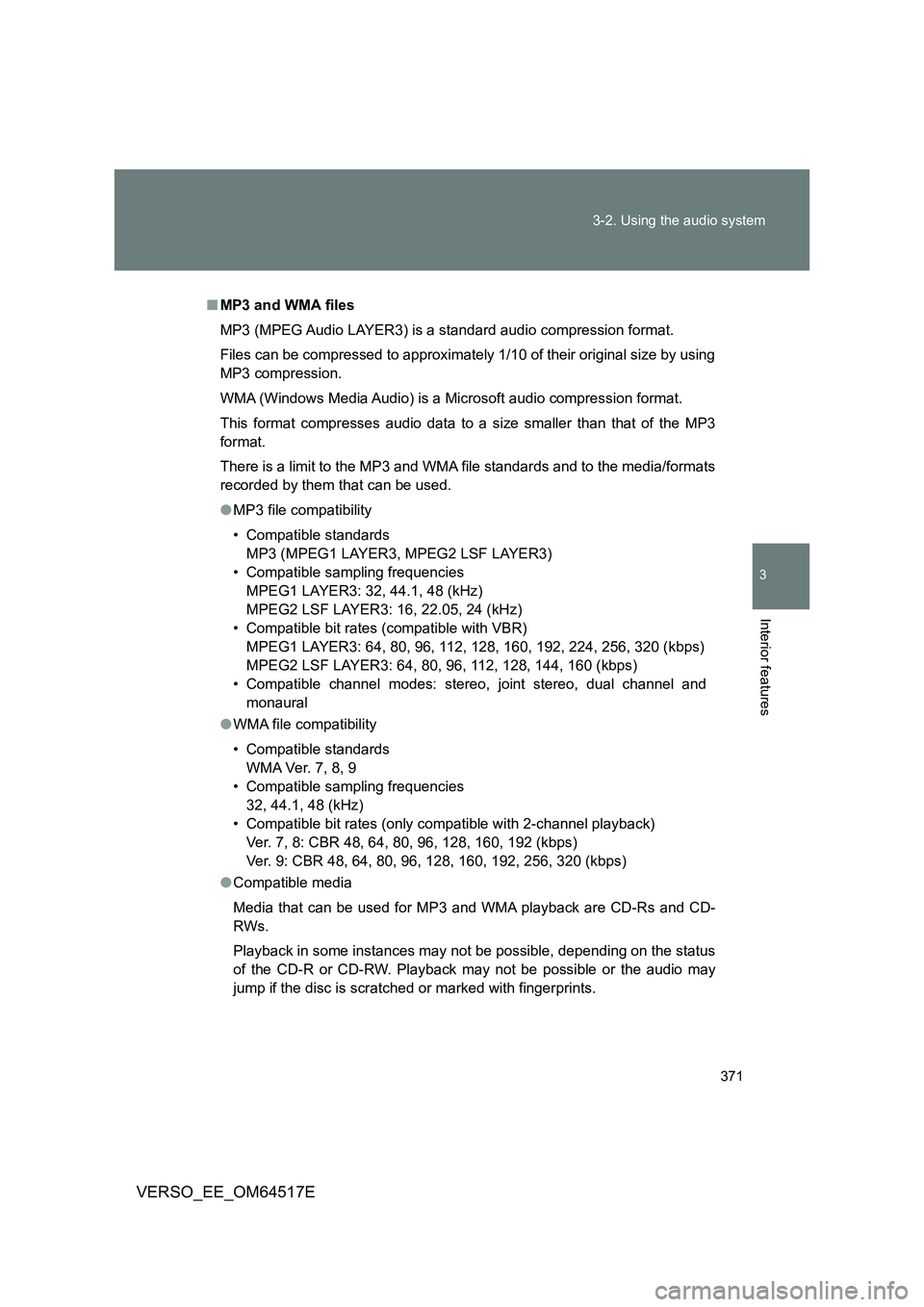 TOYOTA VERSO 2017 Owners Manual 371
3-2. Using the audio system
3
Interior features
VERSO_EE_OM64517E
■ MP3 and WMA files
MP3 (MPEG Audio LAYER3) is a standard audio compression format.
Files can be compressed to approximately TOYOTA VERSO 2017 Owners Manual 371
3-2. Using the audio system
3
Interior features
VERSO_EE_OM64517E
■ MP3 and WMA files
MP3 (MPEG Audio LAYER3) is a standard audio compression format.
Files can be compressed to approximately