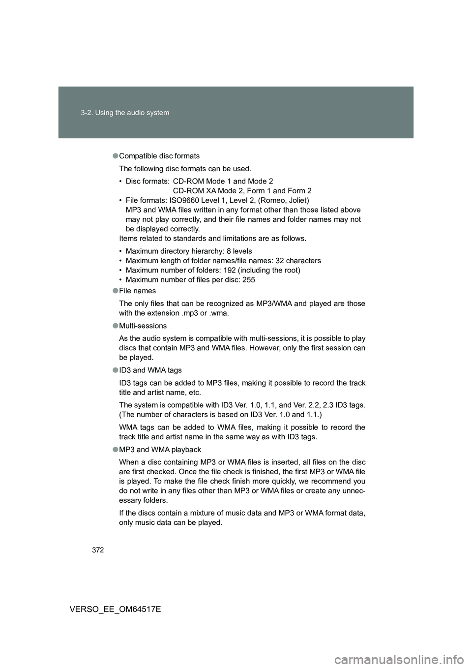 TOYOTA VERSO 2017 Owners Manual 372
3-2. Using the audio system
VERSO_EE_OM64517E
● Compatible disc formats
The following disc formats can be used.
• Disc formats: CD-ROM Mode 1 and Mode 2
CD-ROM XA Mode 2, Form 1 and Form 2 TOYOTA VERSO 2017 Owners Manual 372
3-2. Using the audio system
VERSO_EE_OM64517E
● Compatible disc formats
The following disc formats can be used.
• Disc formats: CD-ROM Mode 1 and Mode 2
CD-ROM XA Mode 2, Form 1 and Form 2