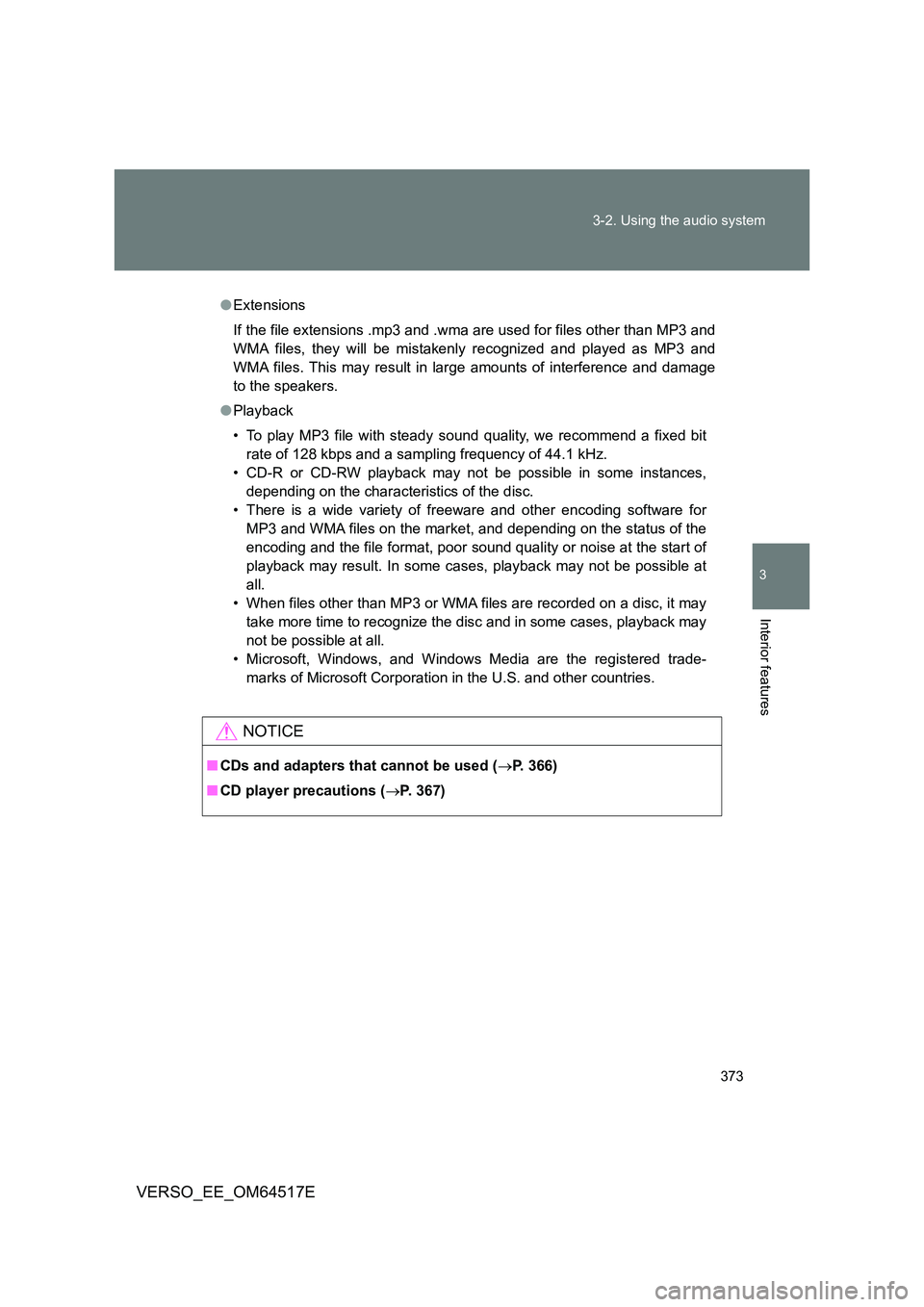 TOYOTA VERSO 2017 Owners Manual 373
3-2. Using the audio system
3
Interior features
VERSO_EE_OM64517E
● Extensions
If the file extensions .mp3 and .wma are used for files other than MP3 and
WMA files, they will be mistakenly re TOYOTA VERSO 2017 Owners Manual 373
3-2. Using the audio system
3
Interior features
VERSO_EE_OM64517E
● Extensions
If the file extensions .mp3 and .wma are used for files other than MP3 and
WMA files, they will be mistakenly re