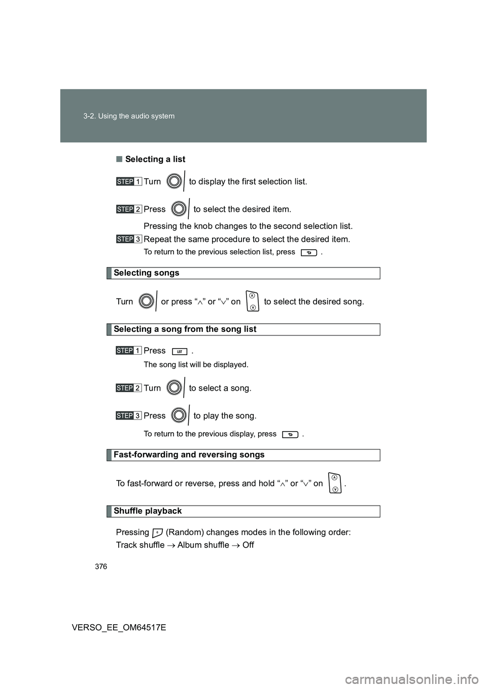 TOYOTA VERSO 2017 Owners Manual 376
3-2. Using the audio system
VERSO_EE_OM64517E
■ Selecting a list
Turn to display the first selection list.
Press to select the desired item.
Pressing the knob changes to the second sele TOYOTA VERSO 2017 Owners Manual 376
3-2. Using the audio system
VERSO_EE_OM64517E
■ Selecting a list
Turn to display the first selection list.
Press to select the desired item.
Pressing the knob changes to the second sele