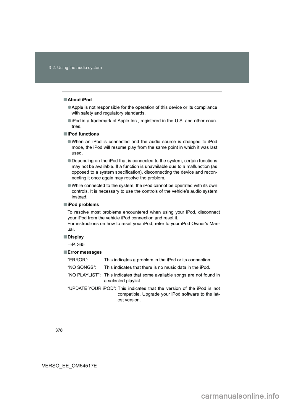 TOYOTA VERSO 2017 Owners Manual 378
3-2. Using the audio system
VERSO_EE_OM64517E
■ About iPod
● Apple is not responsible for the operation of this device or its compliance
with safety and regulatory standards.
● iPod is a TOYOTA VERSO 2017 Owners Manual 378
3-2. Using the audio system
VERSO_EE_OM64517E
■ About iPod
● Apple is not responsible for the operation of this device or its compliance
with safety and regulatory standards.
● iPod is a
