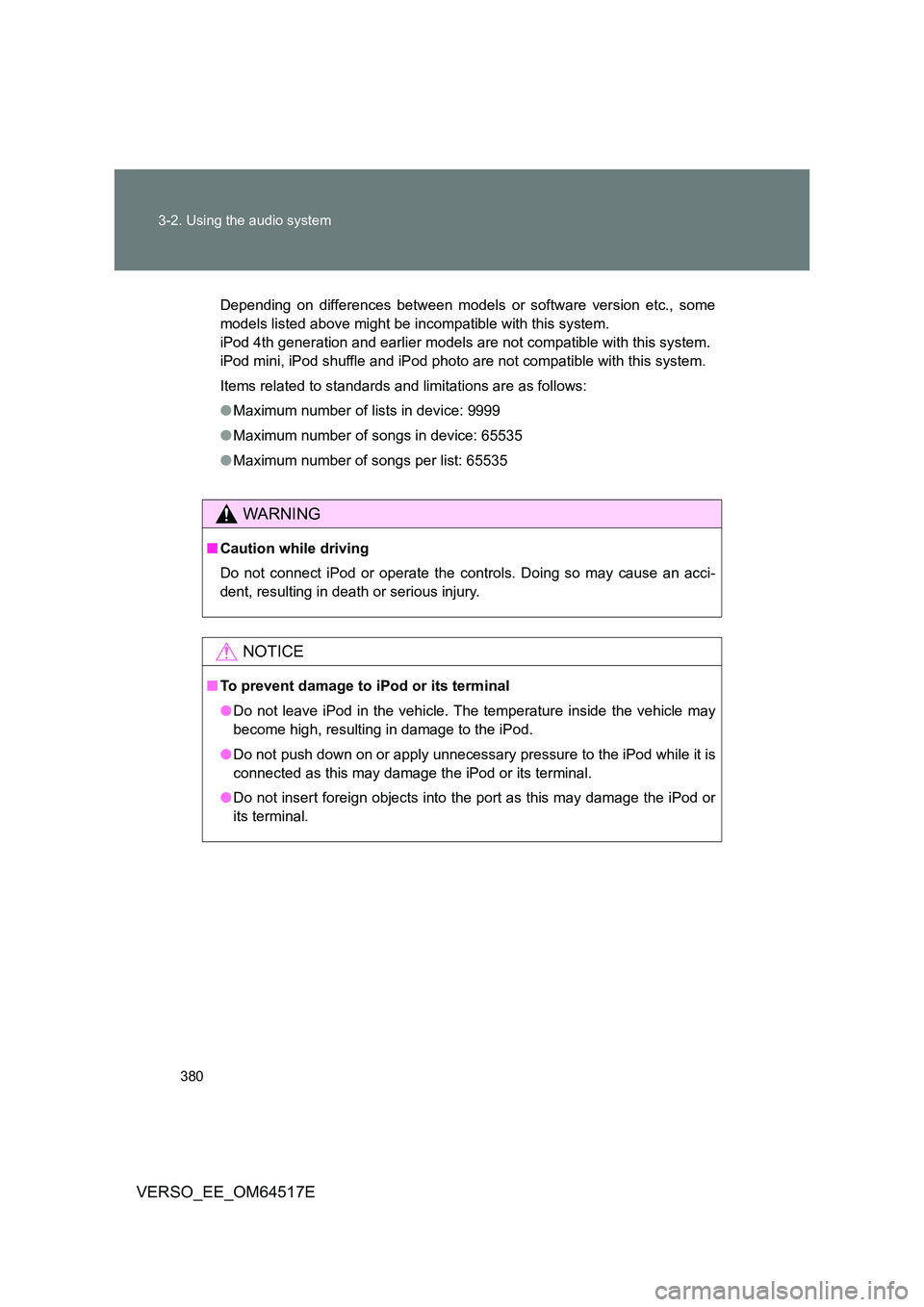 TOYOTA VERSO 2017 Owners Manual 380
3-2. Using the audio system
VERSO_EE_OM64517E
Depending on differences between models or software version etc., some
models listed above might be incompatible with this system.
iPod 4th generati TOYOTA VERSO 2017 Owners Manual 380
3-2. Using the audio system
VERSO_EE_OM64517E
Depending on differences between models or software version etc., some
models listed above might be incompatible with this system.
iPod 4th generati