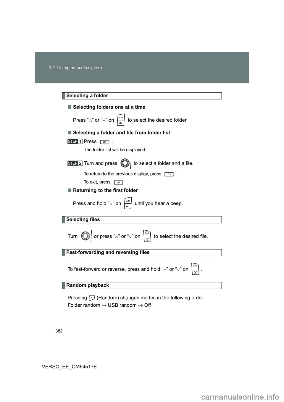 TOYOTA VERSO 2017 Owners Manual 382
3-2. Using the audio system
VERSO_EE_OM64517E
Selecting a folder
■ Selecting folders one at a time
Press “ ” or “” on to select the desired folder.
■ Selecting a folder and TOYOTA VERSO 2017 Owners Manual 382
3-2. Using the audio system
VERSO_EE_OM64517E
Selecting a folder
■ Selecting folders one at a time
Press “ ” or “” on to select the desired folder.
■ Selecting a folder and