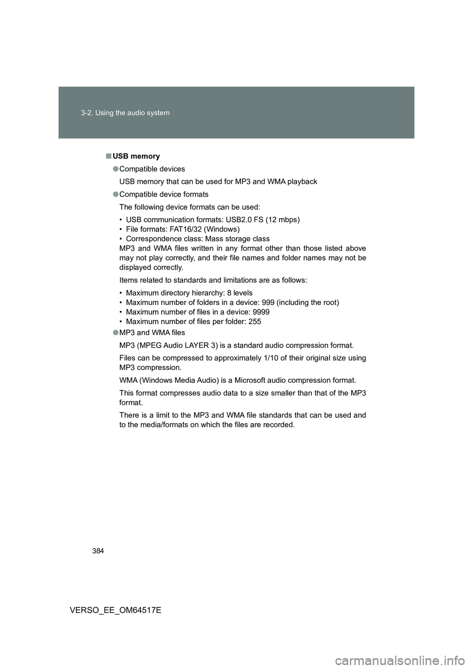TOYOTA VERSO 2017 Owners Manual 384
3-2. Using the audio system
VERSO_EE_OM64517E
■ USB memory
● Compatible devices
USB memory that can be used for MP3 and WMA playback
● Compatible device formats
The following device for TOYOTA VERSO 2017 Owners Manual 384
3-2. Using the audio system
VERSO_EE_OM64517E
■ USB memory
● Compatible devices
USB memory that can be used for MP3 and WMA playback
● Compatible device formats
The following device for