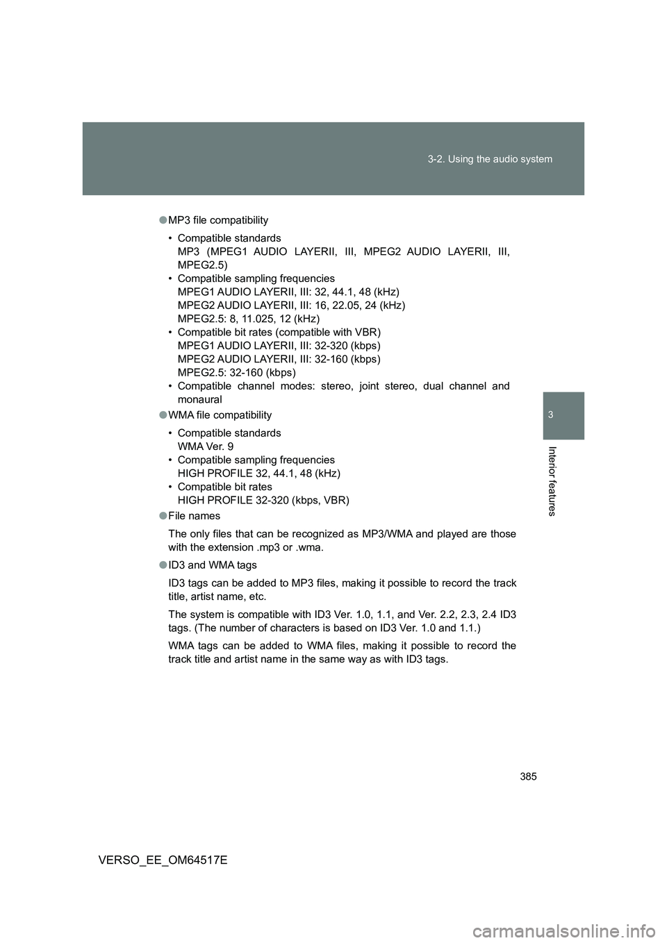 TOYOTA VERSO 2017 Owners Manual 385
3-2. Using the audio system
3
Interior features
VERSO_EE_OM64517E
● MP3 file compatibility
• Compatible standards
MP3 (MPEG1 AUDIO LAYERII, III, MPEG2 AUDIO LAYERII, III,
MPEG2.5)
• Compa TOYOTA VERSO 2017 Owners Manual 385
3-2. Using the audio system
3
Interior features
VERSO_EE_OM64517E
● MP3 file compatibility
• Compatible standards
MP3 (MPEG1 AUDIO LAYERII, III, MPEG2 AUDIO LAYERII, III,
MPEG2.5)
• Compa