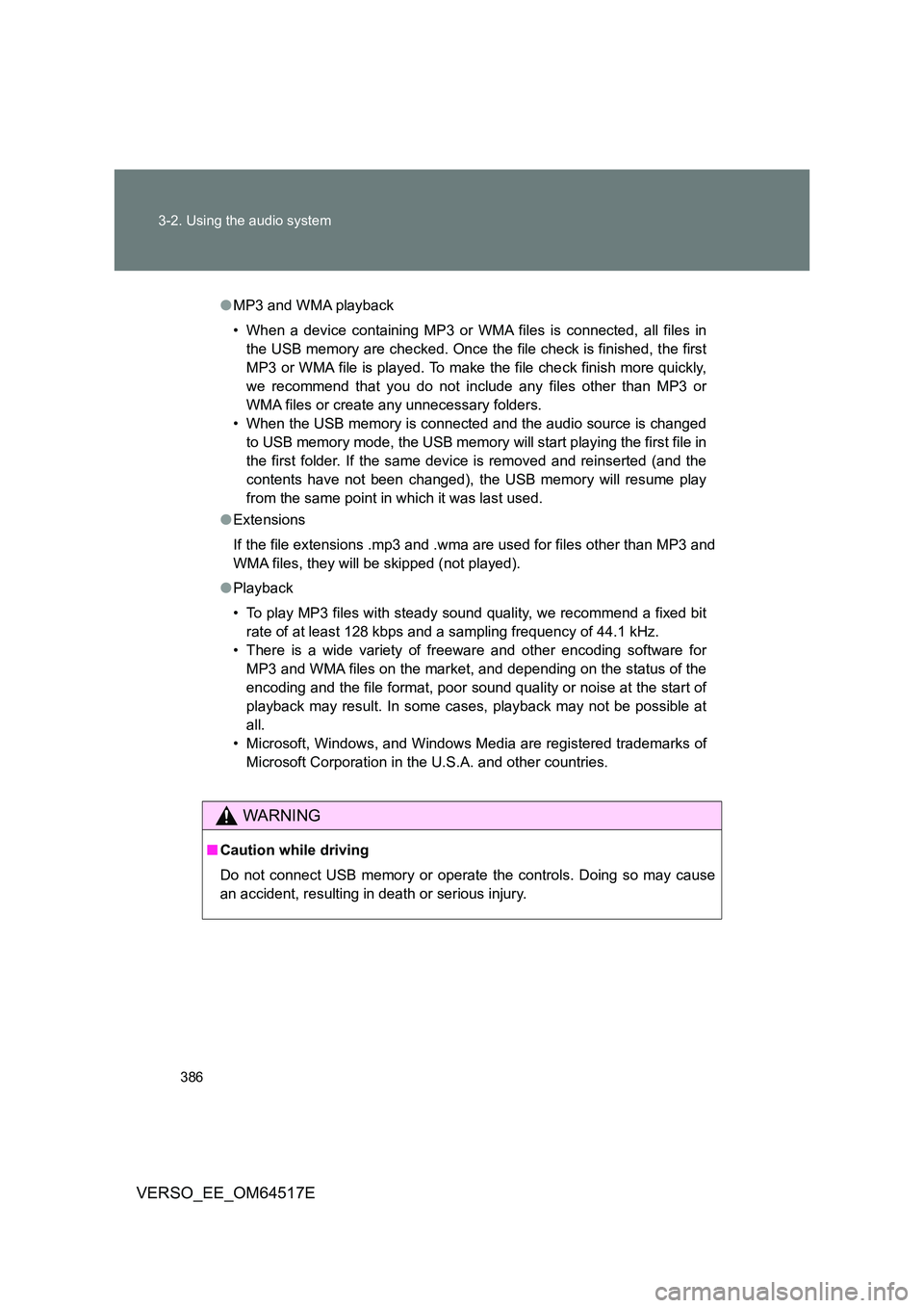 TOYOTA VERSO 2017 Owners Manual 386
3-2. Using the audio system
VERSO_EE_OM64517E
● MP3 and WMA playback
• When a device containing MP3 or WMA files is connected, all files in
the USB memory are checked. Once the file check i TOYOTA VERSO 2017 Owners Manual 386
3-2. Using the audio system
VERSO_EE_OM64517E
● MP3 and WMA playback
• When a device containing MP3 or WMA files is connected, all files in
the USB memory are checked. Once the file check i