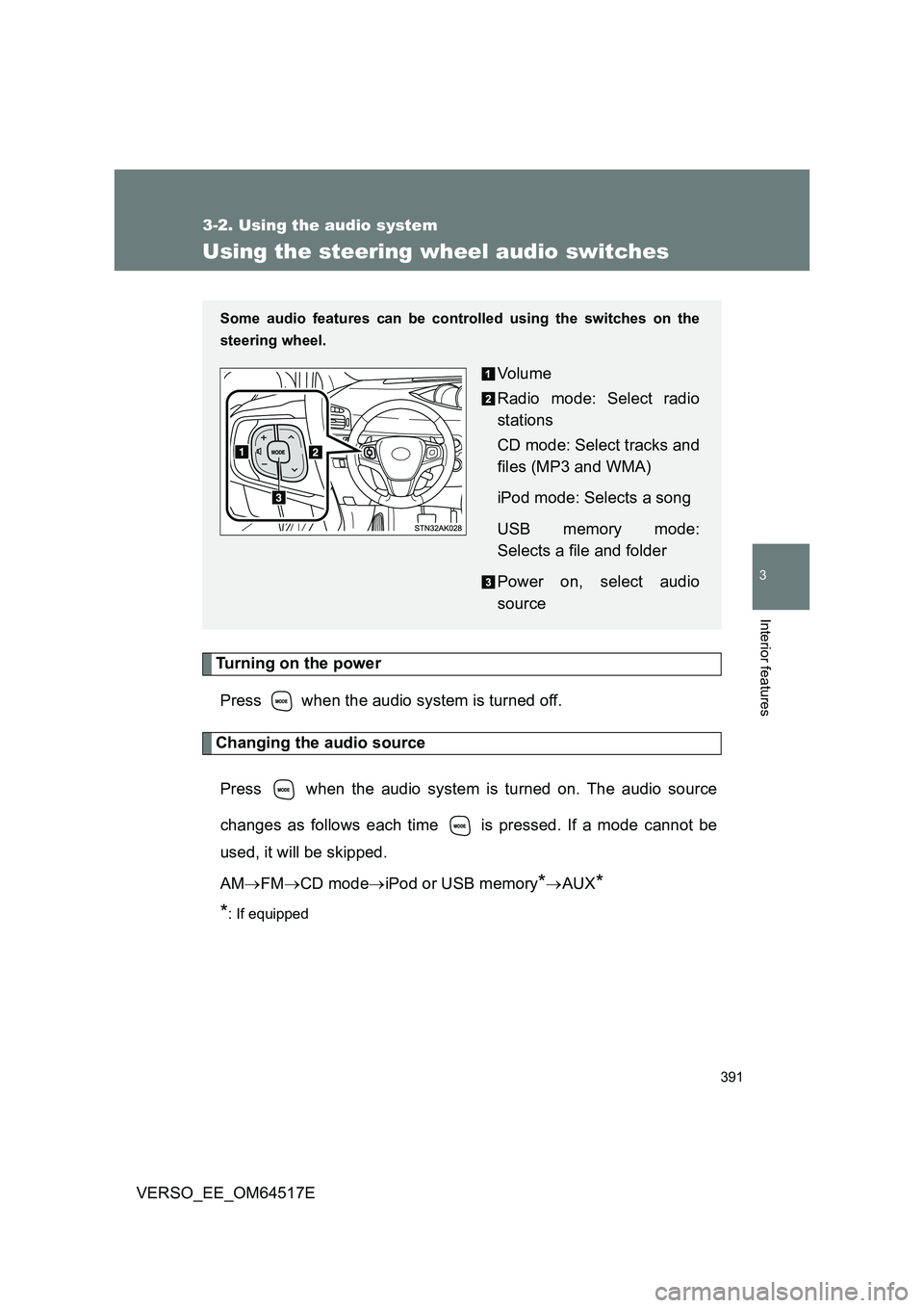 TOYOTA VERSO 2017  Owners Manual 391
3-2. Using the audio system
3
Interior features
VERSO_EE_OM64517E
Using the steering wheel audio switches
Turning on the power 
Press   when the audio system is turned off.
Changing the audio sour