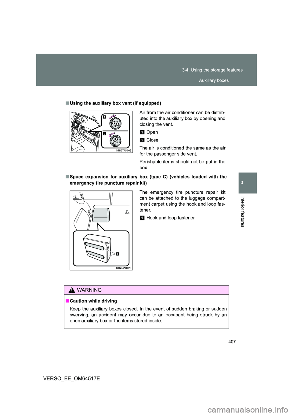 TOYOTA VERSO 2017  Owners Manual 407 
3-4. Using the storage features
3
Interior features
VERSO_EE_OM64517E
■ Using the auxiliary box vent (if equipped) 
■ Space expansion for auxiliary box (type C) (vehicles loaded with the 
eme