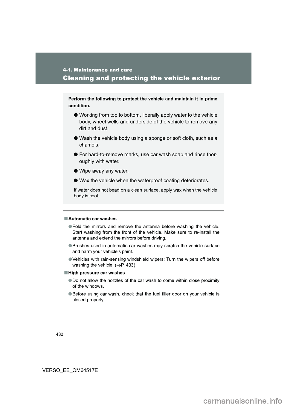TOYOTA VERSO 2017 Owners Manual 432
VERSO_EE_OM64517E
4-1. Maintenance and care
Cleaning and protecting the vehicle exterior
■Automatic car washes
● Fold the mirrors and remove the antenna before washing the vehicle.
Start was TOYOTA VERSO 2017 Owners Manual 432
VERSO_EE_OM64517E
4-1. Maintenance and care
Cleaning and protecting the vehicle exterior
■Automatic car washes
● Fold the mirrors and remove the antenna before washing the vehicle.
Start was