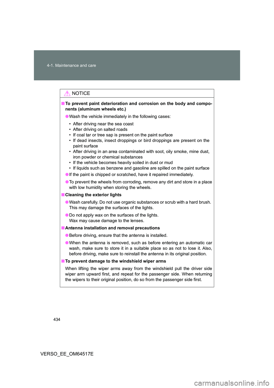 TOYOTA VERSO 2017 Owners Manual 434
4-1. Maintenance and care
VERSO_EE_OM64517E
NOTICE
■ To prevent paint deterioration and corrosion on the body and compo-
nents (aluminum wheels etc.)
● Wash the vehicle immediately in the f TOYOTA VERSO 2017 Owners Manual 434
4-1. Maintenance and care
VERSO_EE_OM64517E
NOTICE
■ To prevent paint deterioration and corrosion on the body and compo-
nents (aluminum wheels etc.)
● Wash the vehicle immediately in the f