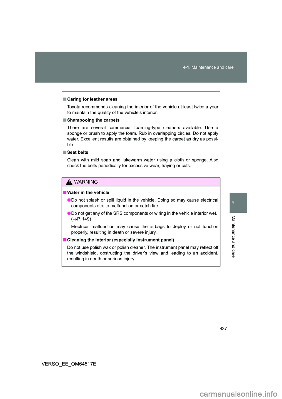 TOYOTA VERSO 2017 Owners Manual 437
4-1. Maintenance and care
4
Maintenance and care
VERSO_EE_OM64517E
■ Caring for leather areas
Toyota recommends cleaning the interior of the vehicle at least twice a year
to maintain the qual TOYOTA VERSO 2017 Owners Manual 437
4-1. Maintenance and care
4
Maintenance and care
VERSO_EE_OM64517E
■ Caring for leather areas
Toyota recommends cleaning the interior of the vehicle at least twice a year
to maintain the qual