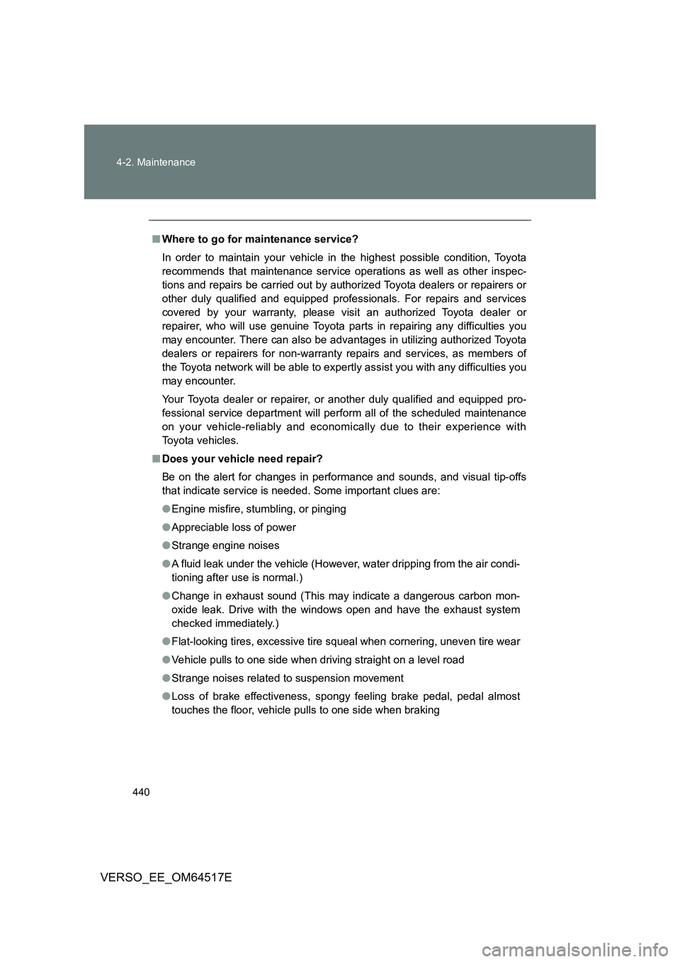 TOYOTA VERSO 2017 Owners Manual 440
4-2. Maintenance
VERSO_EE_OM64517E
■ Where to go for maintenance service?
In order to maintain your vehicle in the highest possible condition, Toyota
recommends that maintenance service opera TOYOTA VERSO 2017 Owners Manual 440
4-2. Maintenance
VERSO_EE_OM64517E
■ Where to go for maintenance service?
In order to maintain your vehicle in the highest possible condition, Toyota
recommends that maintenance service opera