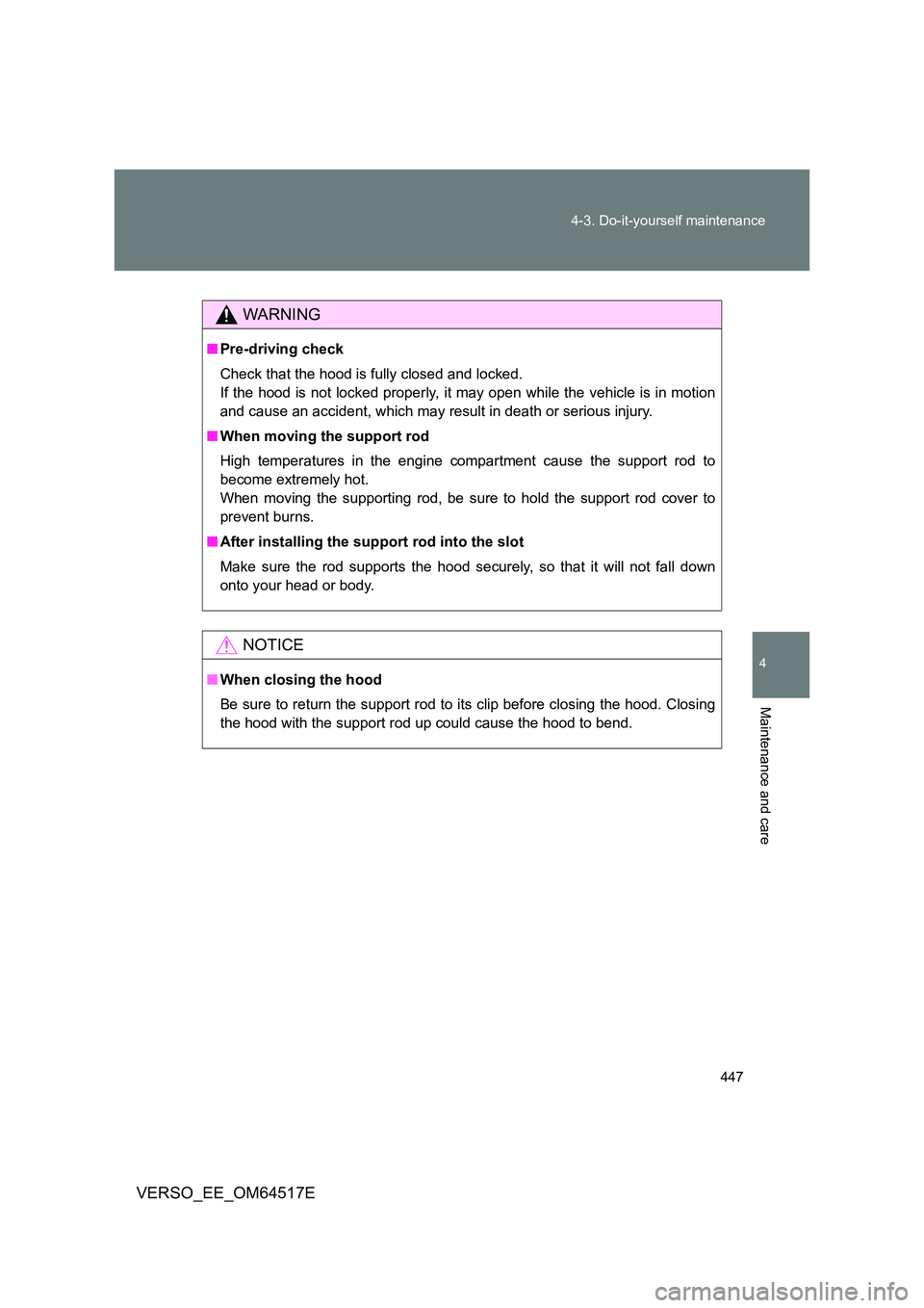 TOYOTA VERSO 2017 Owners Manual 447
4-3. Do-it-yourself maintenance
4
Maintenance and care
VERSO_EE_OM64517E
WARNING
■ Pre-driving check
Check that the hood is fully closed and locked.
If the hood is not locked properly, it may TOYOTA VERSO 2017 Owners Manual 447
4-3. Do-it-yourself maintenance
4
Maintenance and care
VERSO_EE_OM64517E
WARNING
■ Pre-driving check
Check that the hood is fully closed and locked.
If the hood is not locked properly, it may