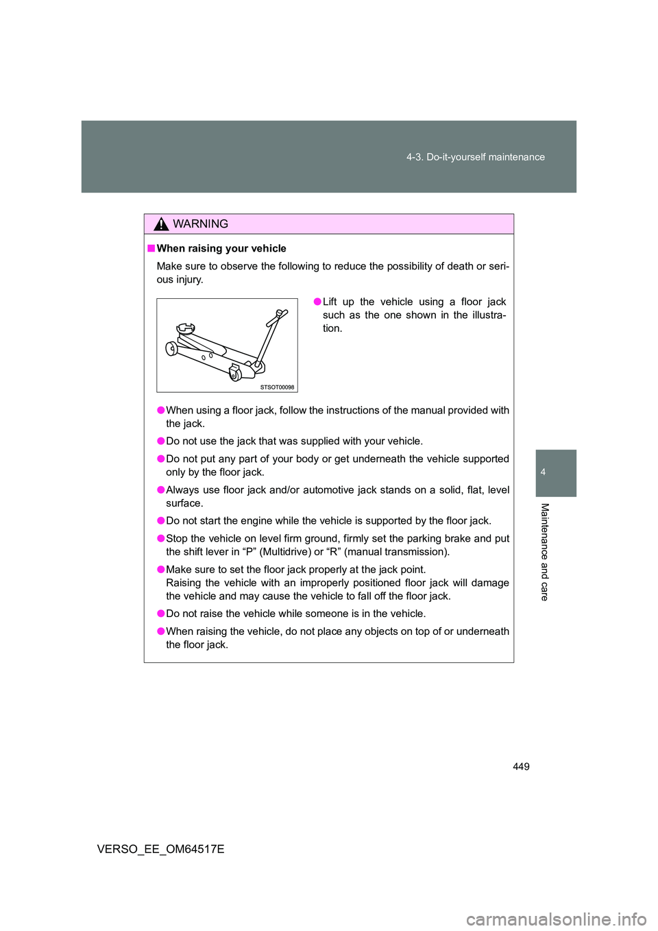 TOYOTA VERSO 2017 Owners Manual 449
4-3. Do-it-yourself maintenance
4
Maintenance and care
VERSO_EE_OM64517E
WARNING
■ When raising your vehicle
Make sure to observe the following to reduce the possibility of death or seri-
ous TOYOTA VERSO 2017 Owners Manual 449
4-3. Do-it-yourself maintenance
4
Maintenance and care
VERSO_EE_OM64517E
WARNING
■ When raising your vehicle
Make sure to observe the following to reduce the possibility of death or seri-
ous