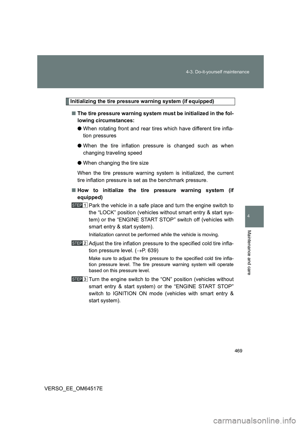 TOYOTA VERSO 2017 Owners Manual 469
4-3. Do-it-yourself maintenance
4
Maintenance and care
VERSO_EE_OM64517E
Initializing the tire pressure warning system (if equipped)
■ The tire pressure warning system must be initialized in t TOYOTA VERSO 2017 Owners Manual 469
4-3. Do-it-yourself maintenance
4
Maintenance and care
VERSO_EE_OM64517E
Initializing the tire pressure warning system (if equipped)
■ The tire pressure warning system must be initialized in t