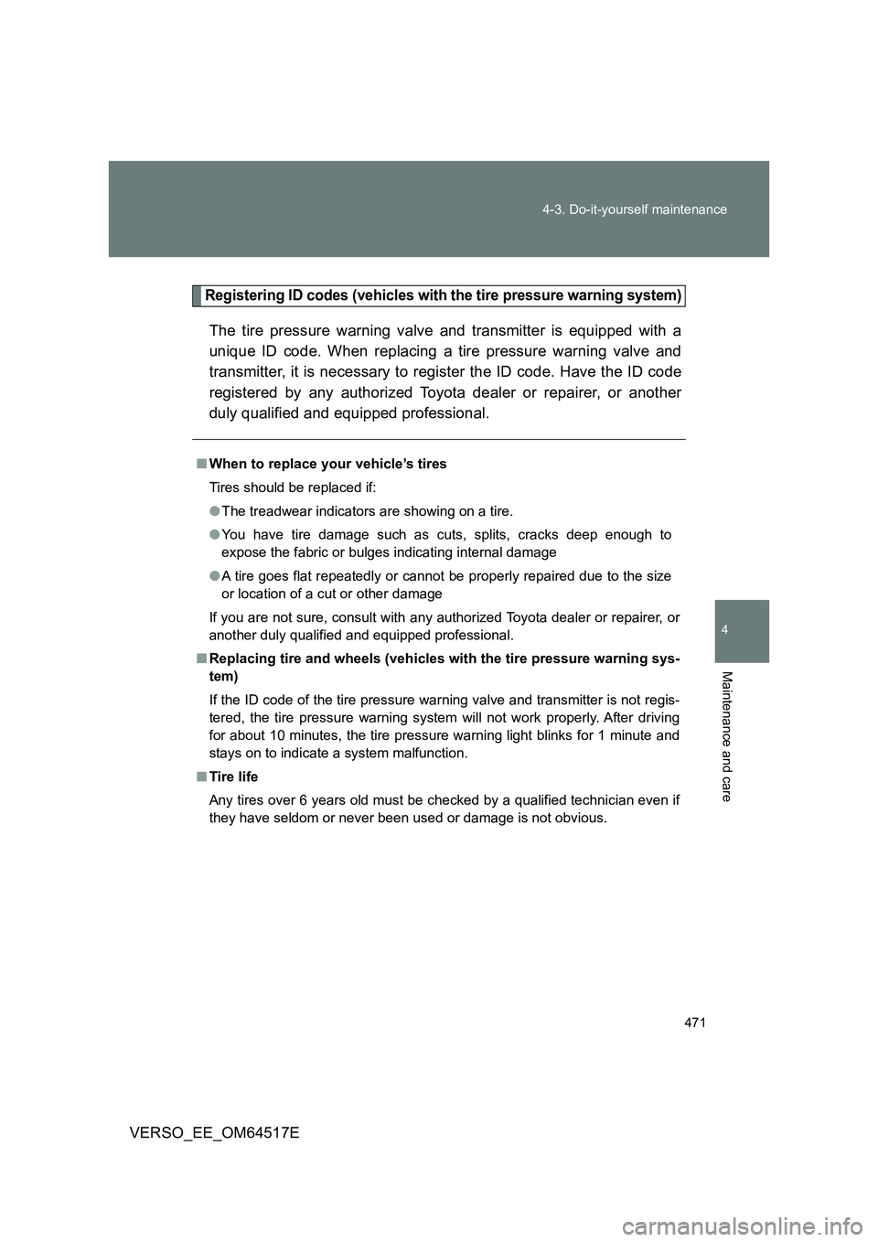 TOYOTA VERSO 2017 Owners Manual 471
4-3. Do-it-yourself maintenance
4
Maintenance and care
VERSO_EE_OM64517E
Registering ID codes (vehicles with the tire pressure warning system)
The tire pressure warning valve and transmitter is e TOYOTA VERSO 2017 Owners Manual 471
4-3. Do-it-yourself maintenance
4
Maintenance and care
VERSO_EE_OM64517E
Registering ID codes (vehicles with the tire pressure warning system)
The tire pressure warning valve and transmitter is e