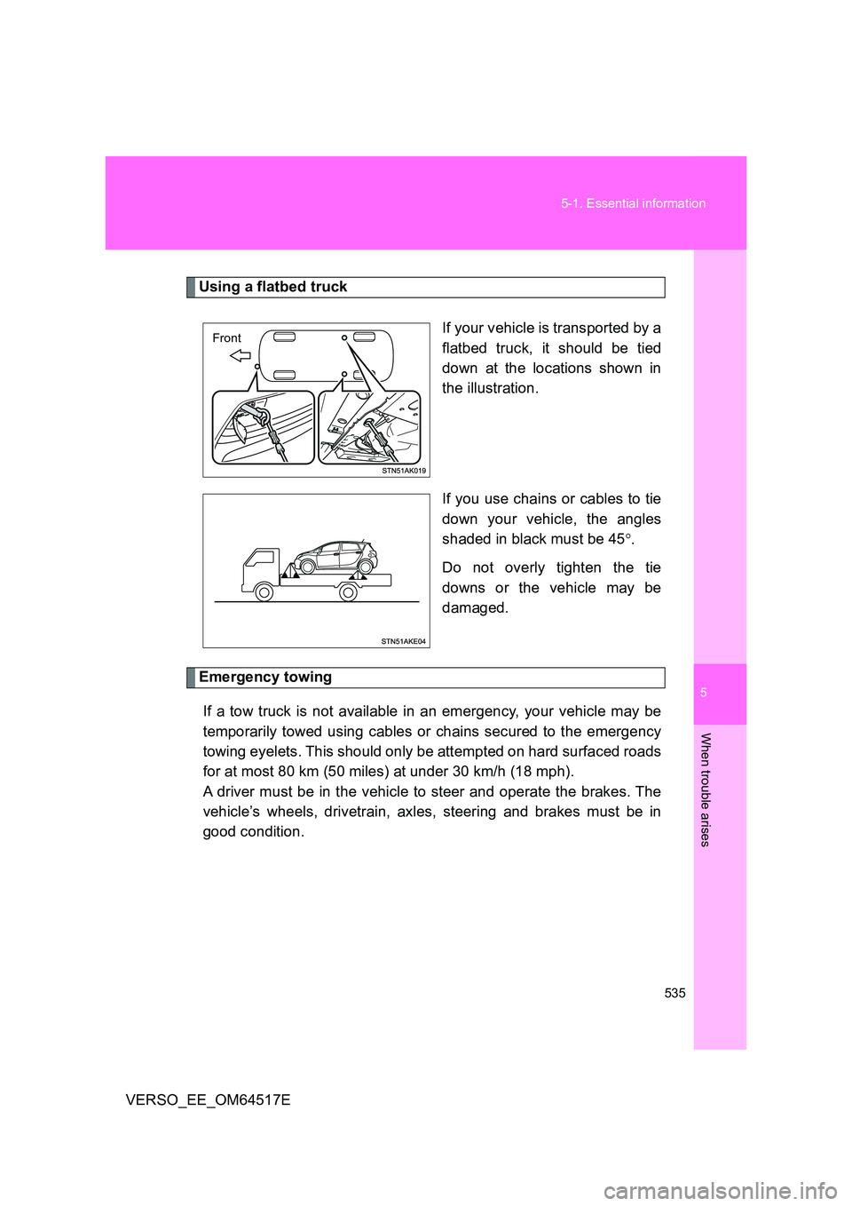 TOYOTA VERSO 2017 Owners Manual 5
535
5-1. Essential information
When trouble arises
VERSO_EE_OM64517E
Using a flatbed truck
If your vehicle is transported by a
flatbed truck, it should be tied
down at the locations shown in
the TOYOTA VERSO 2017 Owners Manual 5
535
5-1. Essential information
When trouble arises
VERSO_EE_OM64517E
Using a flatbed truck
If your vehicle is transported by a
flatbed truck, it should be tied
down at the locations shown in
the