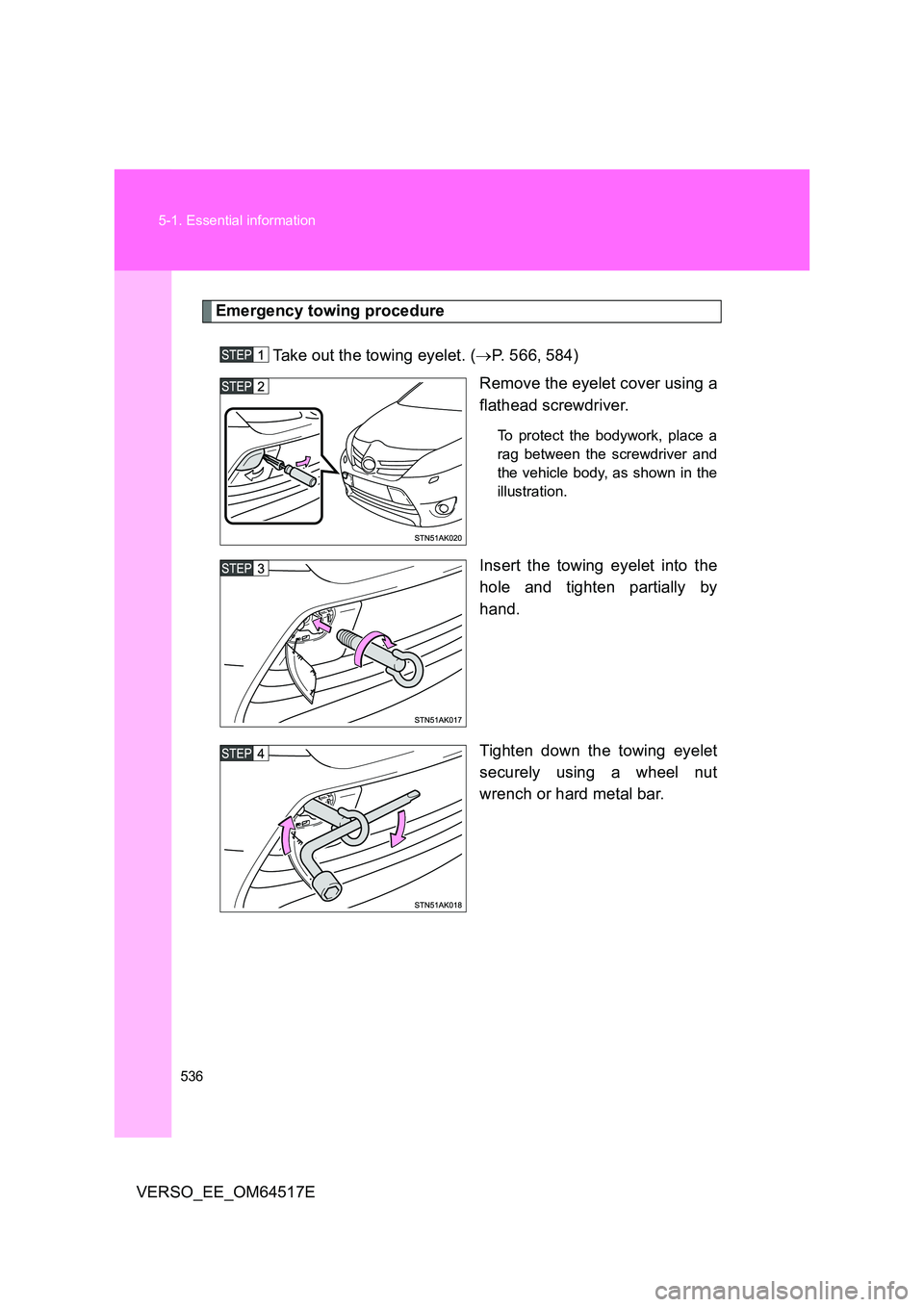 TOYOTA VERSO 2017 Owners Manual 536
5-1. Essential information
VERSO_EE_OM64517E
Emergency towing procedure
Take out the towing eyelet. ( P. 566, 584)
Remove the eyelet cover using a
flathead screwdriver.
To protect the body TOYOTA VERSO 2017 Owners Manual 536
5-1. Essential information
VERSO_EE_OM64517E
Emergency towing procedure
Take out the towing eyelet. ( P. 566, 584)
Remove the eyelet cover using a
flathead screwdriver.
To protect the body
