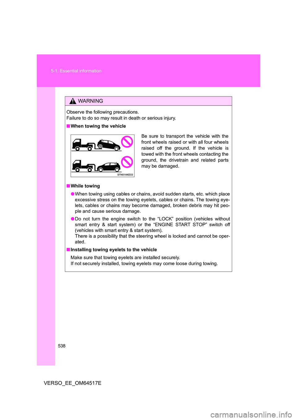 TOYOTA VERSO 2017 Owners Manual 538
5-1. Essential information
VERSO_EE_OM64517E
WARNING
Observe the following precautions.
Failure to do so may result in death or serious injury.
■ When towing the vehicle
■ While towing
TOYOTA VERSO 2017 Owners Manual 538
5-1. Essential information
VERSO_EE_OM64517E
WARNING
Observe the following precautions.
Failure to do so may result in death or serious injury.
■ When towing the vehicle
■ While towing