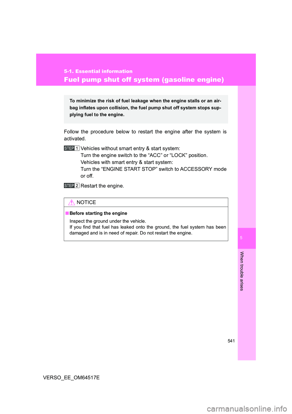 TOYOTA VERSO 2017 Owners Manual 5
541
5-1. Essential information
When trouble arises
VERSO_EE_OM64517E
Fuel pump shut off system (gasoline engine)
Follow the procedure below to restart the engine after the system is
activated.
Veh TOYOTA VERSO 2017 Owners Manual 5
541
5-1. Essential information
When trouble arises
VERSO_EE_OM64517E
Fuel pump shut off system (gasoline engine)
Follow the procedure below to restart the engine after the system is
activated.
Veh
