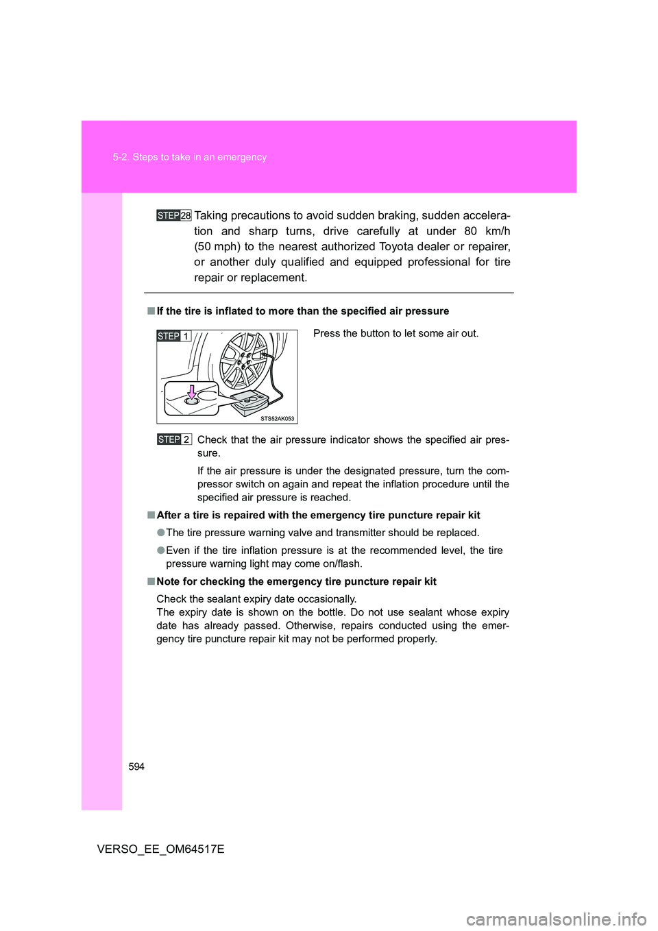 TOYOTA VERSO 2017 Owners Manual 594
5-2. Steps to take in an emergency
VERSO_EE_OM64517E
Taking precautions to avoid sudden braking, sudden accelera-
tion and sharp turns, drive carefully at under 80 km/h
(50 mph) to the nearest TOYOTA VERSO 2017 Owners Manual 594
5-2. Steps to take in an emergency
VERSO_EE_OM64517E
Taking precautions to avoid sudden braking, sudden accelera-
tion and sharp turns, drive carefully at under 80 km/h
(50 mph) to the nearest