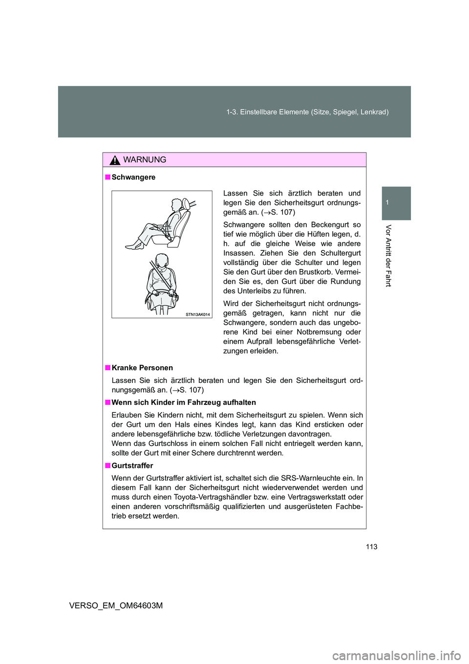 TOYOTA VERSO 2017 Betriebsanleitungen (in German) 113
1-3. Einstellbare Elemente (Sitze, Spiegel, Lenkrad)
1
Vor Antritt der Fahrt
VERSO_EM_OM64603M
WARNUNG
■ Schwangere
■ Kranke Personen
Lassen Sie sich ärztlich beraten und legen Sie den Sic TOYOTA VERSO 2017 Betriebsanleitungen (in German) 113
1-3. Einstellbare Elemente (Sitze, Spiegel, Lenkrad)
1
Vor Antritt der Fahrt
VERSO_EM_OM64603M
WARNUNG
■ Schwangere
■ Kranke Personen
Lassen Sie sich ärztlich beraten und legen Sie den Sic