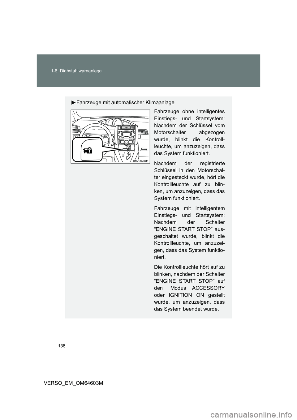TOYOTA VERSO 2017  Betriebsanleitungen (in German) 138 1-6. Diebstahlwarnanlage
VERSO_EM_OM64603M
Fahrzeuge mit automatischer Klimaanlage
Fahrzeuge ohne intelligentes
Einstiegs- und Startsystem:
Nachdem der Schlüssel vom
Motorschalter abgezogen
wurde