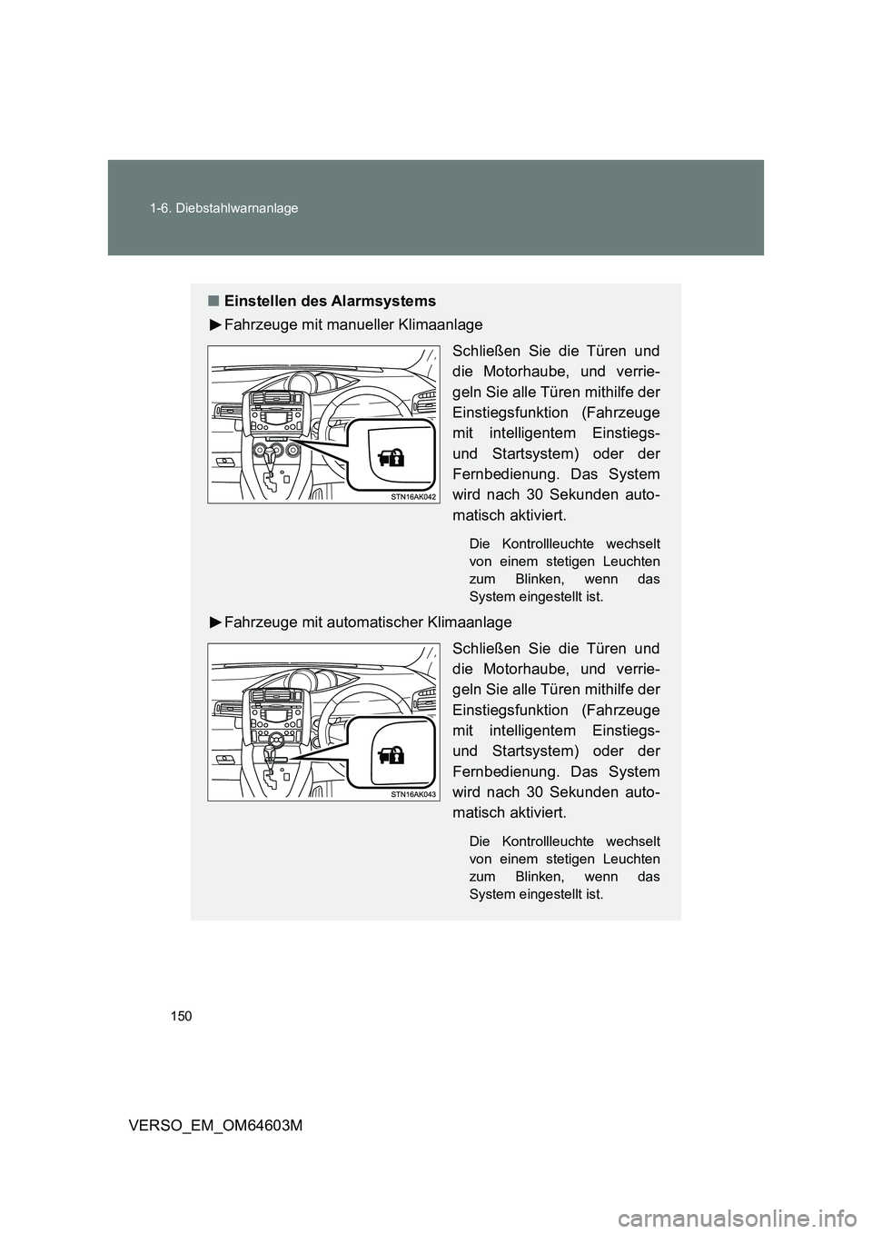 TOYOTA VERSO 2017  Betriebsanleitungen (in German) 150 1-6. Diebstahlwarnanlage
VERSO_EM_OM64603M
■Einstellen des Alarmsystems
Fahrzeuge mit manueller Klimaanlage
Schließen Sie die Türen und
die Motorhaube, und verrie-
geln Sie alle Türen mithilf