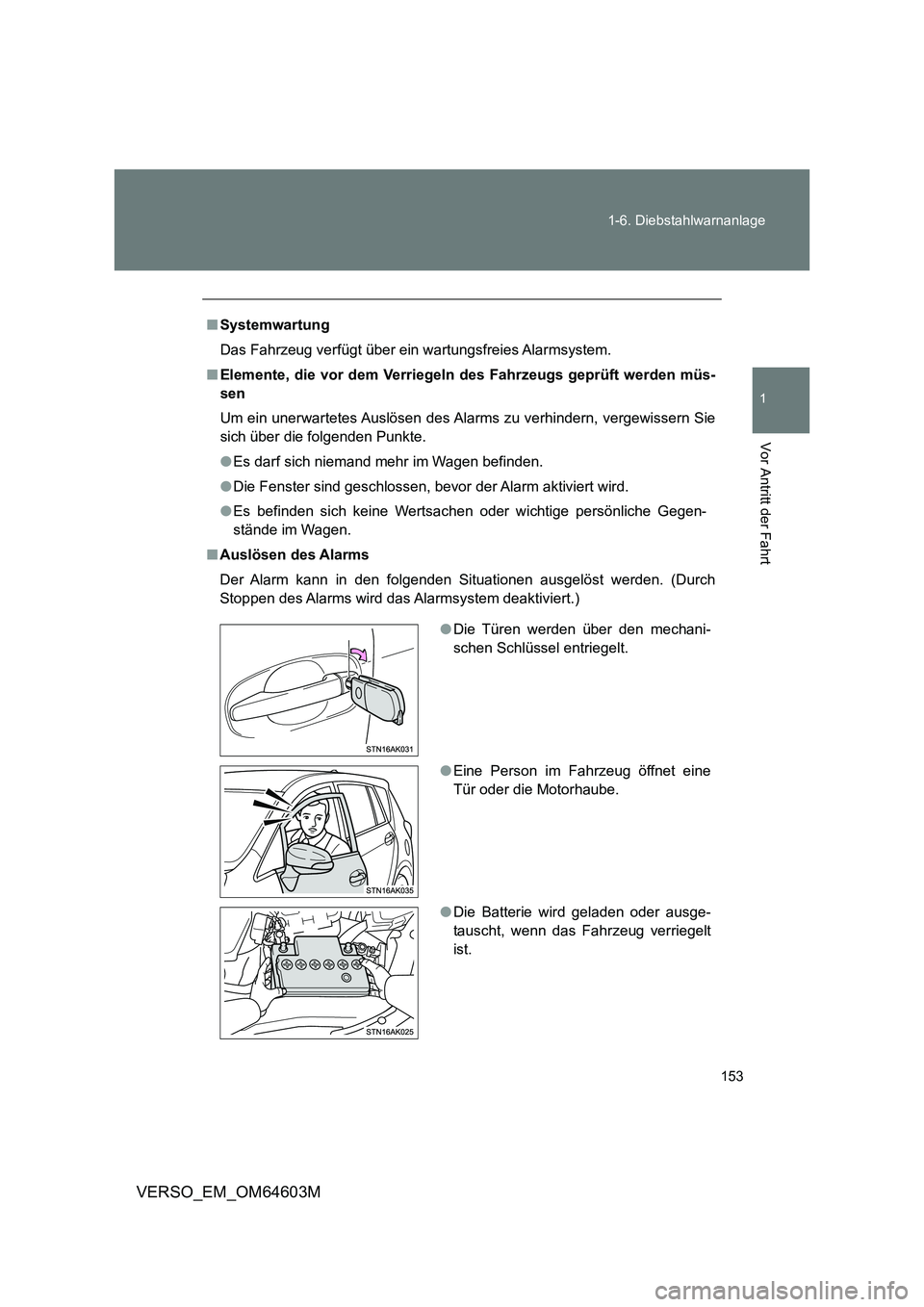 TOYOTA VERSO 2017  Betriebsanleitungen (in German) 153 1-6. Diebstahlwarnanlage
1
Vor Antritt der Fahrt
VERSO_EM_OM64603M
■Systemwartung
Das Fahrzeug verfügt über ein wartungsfreies Alarmsystem.
■Elemente, die vor dem Verriegeln des Fahrzeugs ge