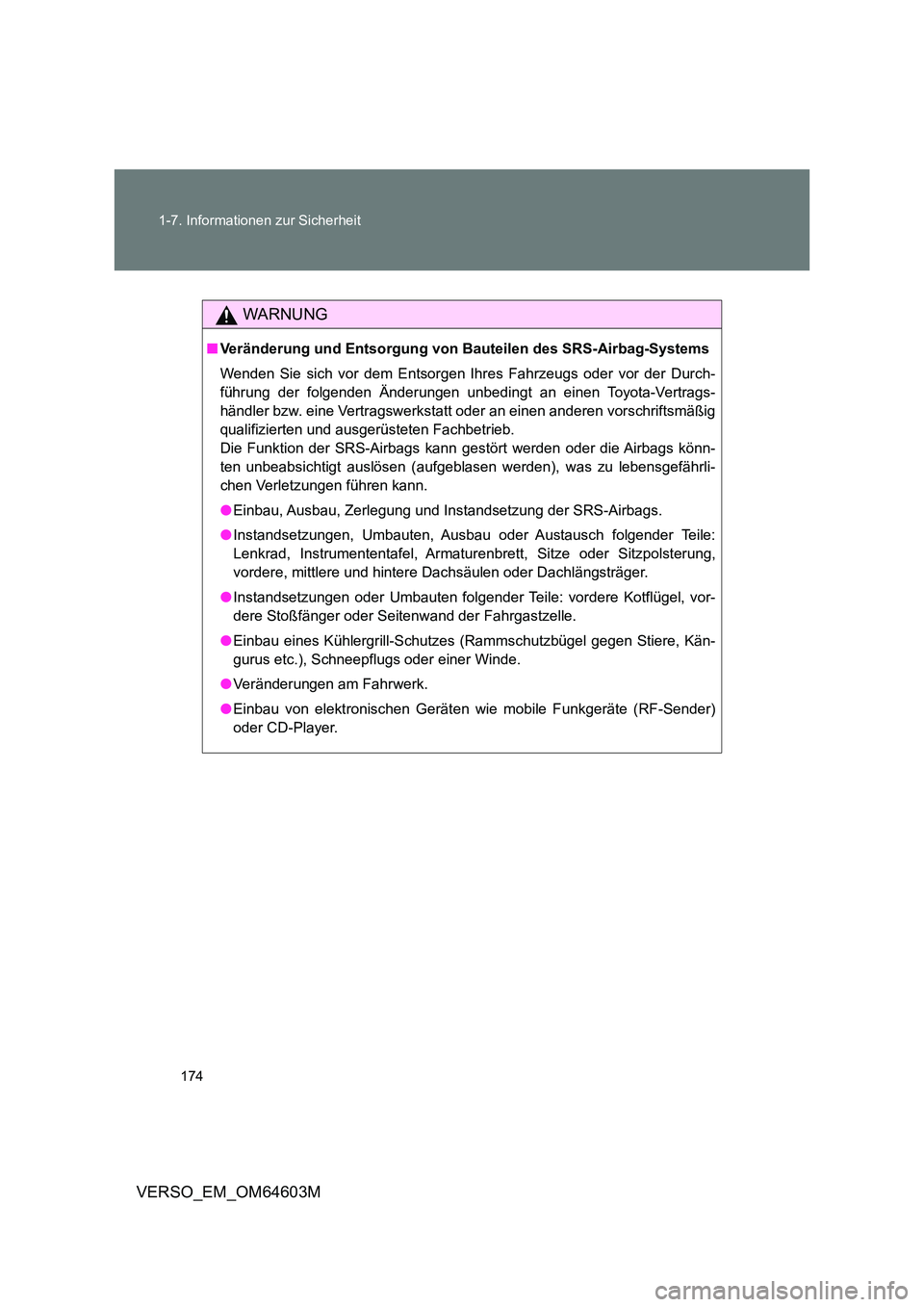 TOYOTA VERSO 2017 Betriebsanleitungen (in German) 174
1-7. Informationen zur Sicherheit
VERSO_EM_OM64603M
WARNUNG
■ Veränderung und Entsorgung von Bauteilen des SRS-Airbag-Systems
Wenden Sie sich vor dem Entsorgen Ihres Fahrzeugs oder vor der Du TOYOTA VERSO 2017 Betriebsanleitungen (in German) 174
1-7. Informationen zur Sicherheit
VERSO_EM_OM64603M
WARNUNG
■ Veränderung und Entsorgung von Bauteilen des SRS-Airbag-Systems
Wenden Sie sich vor dem Entsorgen Ihres Fahrzeugs oder vor der Du