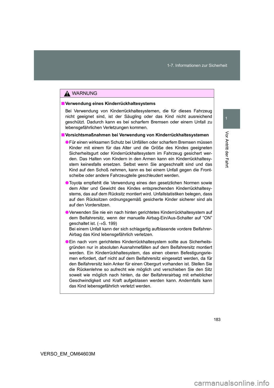 TOYOTA VERSO 2017 Betriebsanleitungen (in German) 183
1-7. Informationen zur Sicherheit
1
Vor Antritt der Fahrt
VERSO_EM_OM64603M
WARNUNG
■ Verwendung eines Kinderrückhaltesystems
Bei Verwendung von Kinderrückhaltesystemen, die für dieses Fahr TOYOTA VERSO 2017 Betriebsanleitungen (in German) 183
1-7. Informationen zur Sicherheit
1
Vor Antritt der Fahrt
VERSO_EM_OM64603M
WARNUNG
■ Verwendung eines Kinderrückhaltesystems
Bei Verwendung von Kinderrückhaltesystemen, die für dieses Fahr
