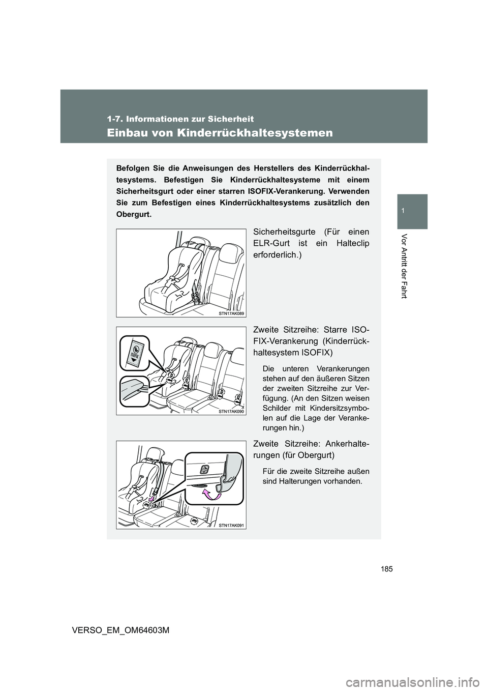 TOYOTA VERSO 2017 Betriebsanleitungen (in German) 185
1
1-7. Informationen zur Sicherheit
Vor Antritt der Fahrt
VERSO_EM_OM64603M
Einbau von Kinderrückhaltesystemen
Befolgen Sie die Anweisungen des Herstellers des Kinderrückhal-
tesystems. Befestig TOYOTA VERSO 2017 Betriebsanleitungen (in German) 185
1
1-7. Informationen zur Sicherheit
Vor Antritt der Fahrt
VERSO_EM_OM64603M
Einbau von Kinderrückhaltesystemen
Befolgen Sie die Anweisungen des Herstellers des Kinderrückhal-
tesystems. Befestig