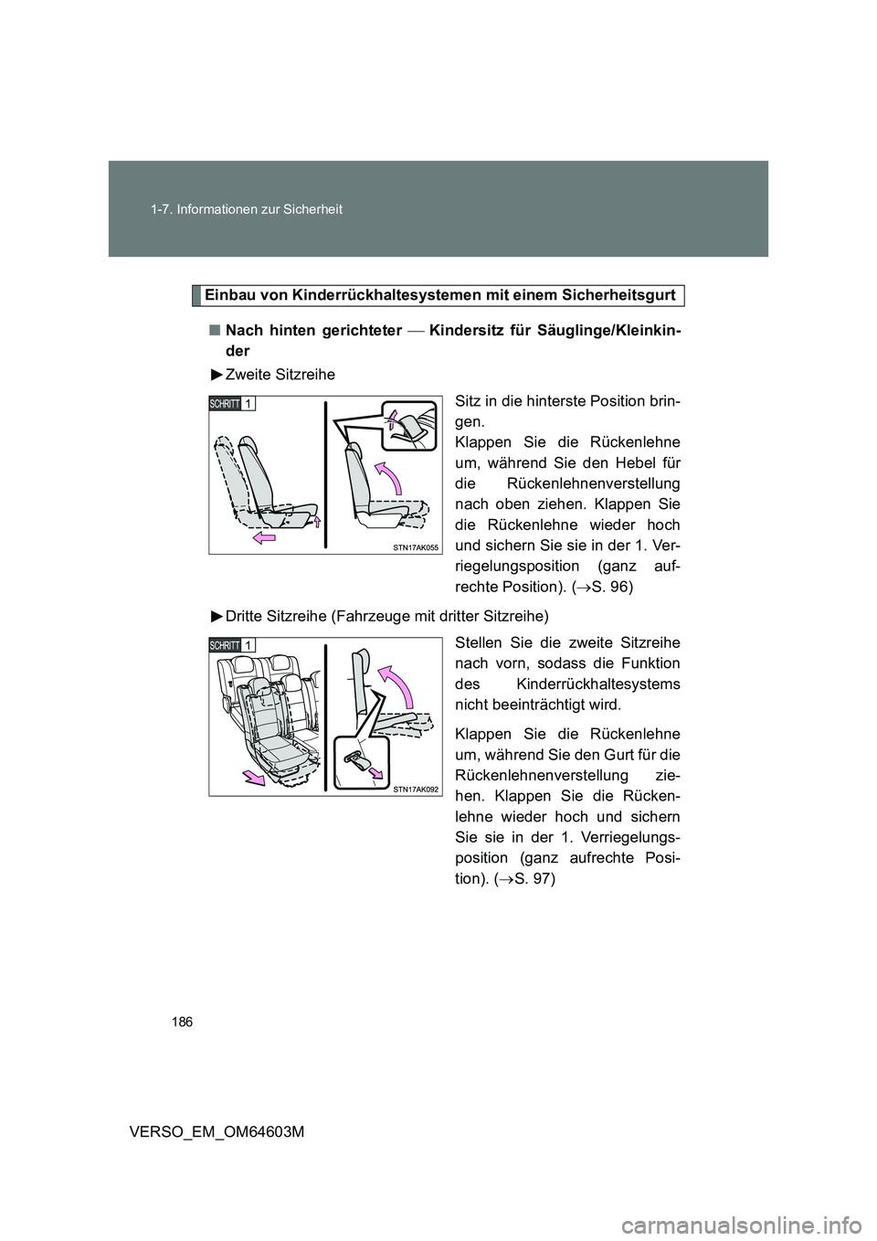 TOYOTA VERSO 2017 Betriebsanleitungen (in German) 186 1-7. Informationen zur Sicherheit
VERSO_EM_OM64603M
Einbau von Kinderrückhaltesystemen mit einem Sicherheitsgurt
■Nach hinten gerichteter Kindersitz für Säuglinge/Kleinkin-
der
Zweite S TOYOTA VERSO 2017 Betriebsanleitungen (in German) 186 1-7. Informationen zur Sicherheit
VERSO_EM_OM64603M
Einbau von Kinderrückhaltesystemen mit einem Sicherheitsgurt
■Nach hinten gerichteter Kindersitz für Säuglinge/Kleinkin-
der
Zweite S