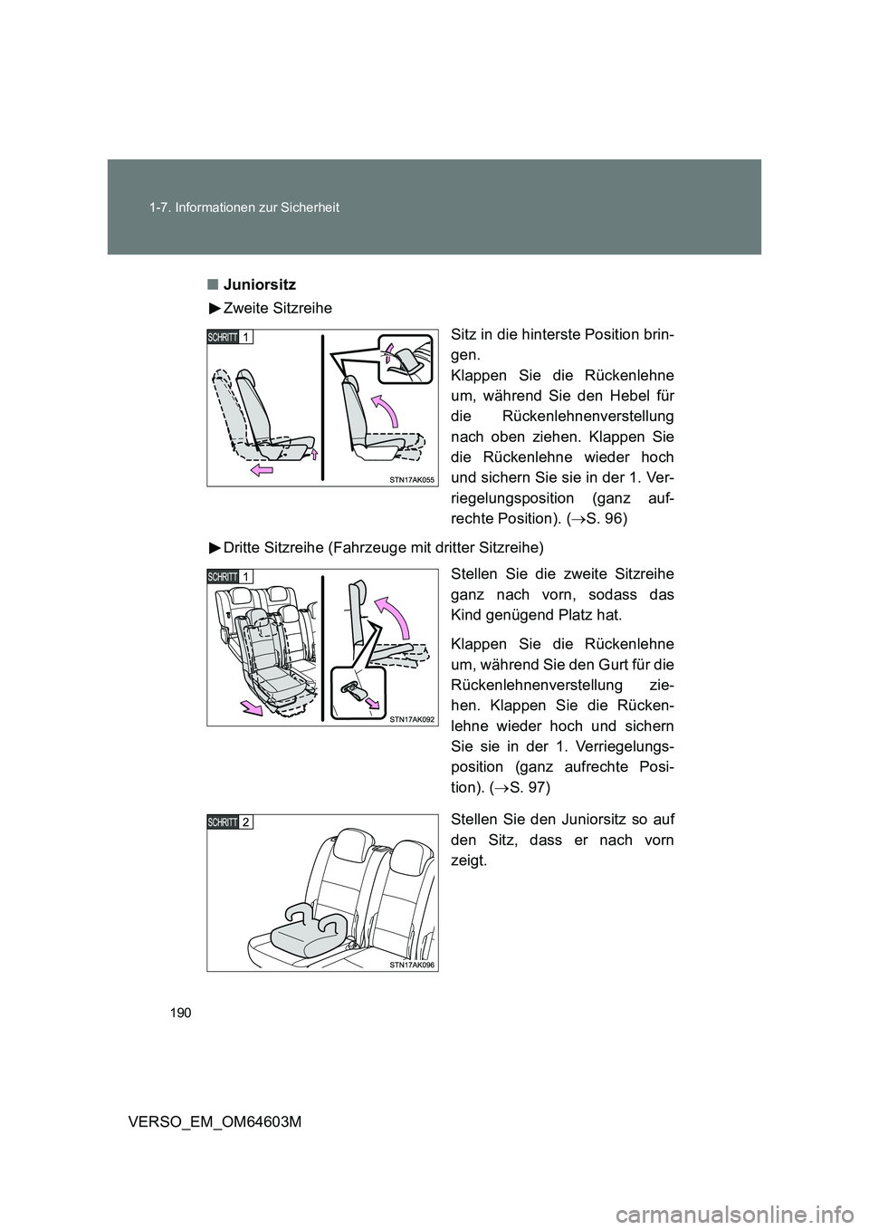 TOYOTA VERSO 2017 Betriebsanleitungen (in German) 190 1-7. Informationen zur Sicherheit
VERSO_EM_OM64603M■Juniorsitz
Zweite Sitzreihe
Sitz in die hinterste Position brin-
gen.
Klappen Sie die Rückenlehne
um, während Sie den Hebel für
die Rücken TOYOTA VERSO 2017 Betriebsanleitungen (in German) 190 1-7. Informationen zur Sicherheit
VERSO_EM_OM64603M■Juniorsitz
Zweite Sitzreihe
Sitz in die hinterste Position brin-
gen.
Klappen Sie die Rückenlehne
um, während Sie den Hebel für
die Rücken
