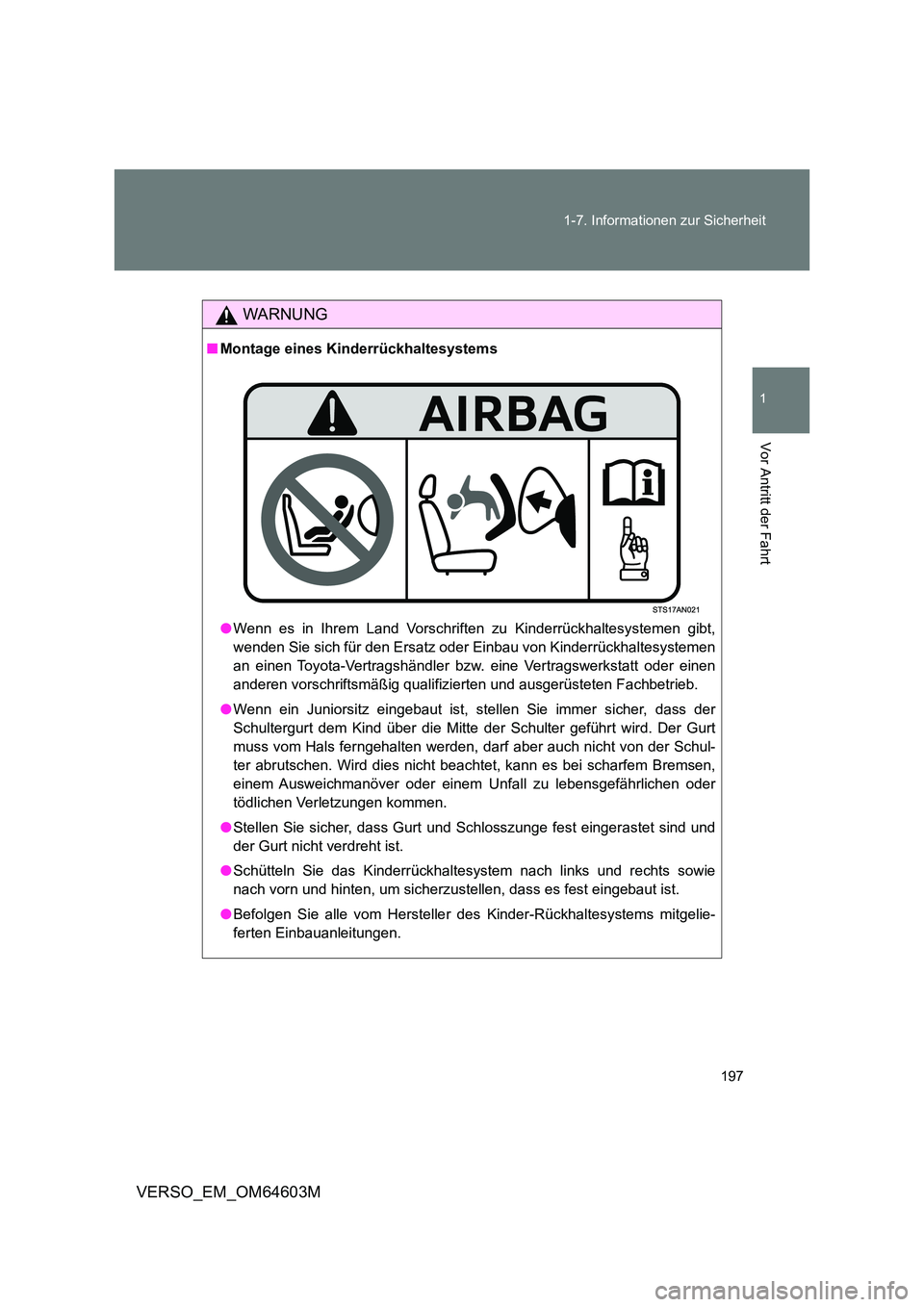TOYOTA VERSO 2017 Betriebsanleitungen (in German) 197
1-7. Informationen zur Sicherheit
1
Vor Antritt der Fahrt
VERSO_EM_OM64603M
WARNUNG
■ Montage eines Kinderrückhaltesystems
● Wenn es in Ihrem Land Vorschriften zu Kinderrückhaltesystemen g TOYOTA VERSO 2017 Betriebsanleitungen (in German) 197
1-7. Informationen zur Sicherheit
1
Vor Antritt der Fahrt
VERSO_EM_OM64603M
WARNUNG
■ Montage eines Kinderrückhaltesystems
● Wenn es in Ihrem Land Vorschriften zu Kinderrückhaltesystemen g
