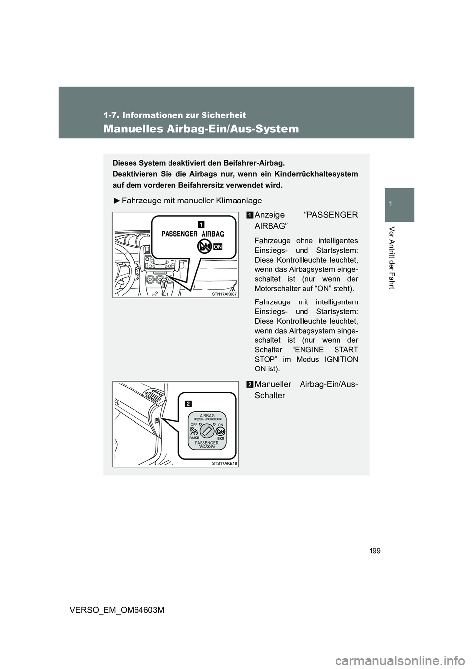 TOYOTA VERSO 2017 Betriebsanleitungen (in German) 199
1
1-7. Informationen zur Sicherheit
Vor Antritt der Fahrt
VERSO_EM_OM64603M
Manuelles Airbag-Ein/Aus-System
Dieses System deaktiviert den Beifahrer-Airbag.
Deaktivieren Sie die Airbags nur, wenn TOYOTA VERSO 2017 Betriebsanleitungen (in German) 199
1
1-7. Informationen zur Sicherheit
Vor Antritt der Fahrt
VERSO_EM_OM64603M
Manuelles Airbag-Ein/Aus-System
Dieses System deaktiviert den Beifahrer-Airbag.
Deaktivieren Sie die Airbags nur, wenn